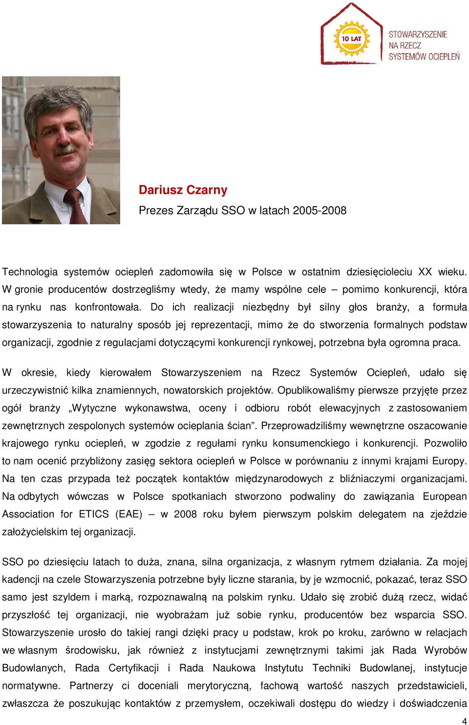 Do ich realizacji niezbędny był silny głos branży, a formuła stowarzyszenia to naturalny sposób jej reprezentacji, mimo że do stworzenia formalnych podstaw organizacji, zgodnie z regulacjami