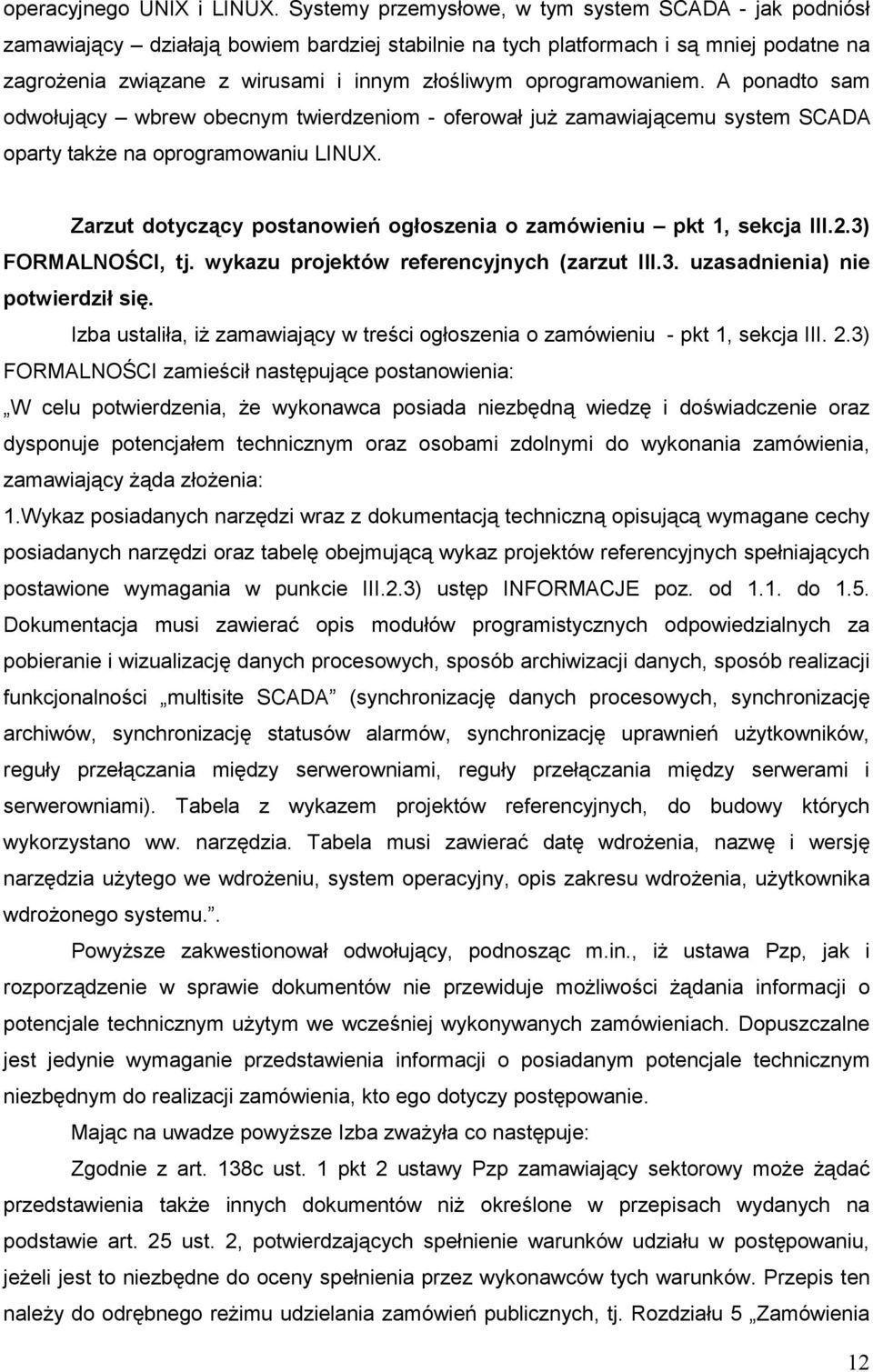 oprogramowaniem. A ponadto sam odwołujący wbrew obecnym twierdzeniom - oferował juŝ zamawiającemu system SCADA oparty takŝe na oprogramowaniu LINUX.