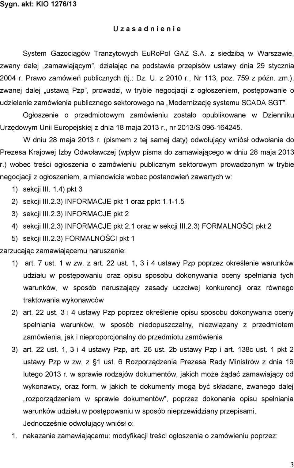 ), zwanej dalej ustawą Pzp, prowadzi, w trybie negocjacji z ogłoszeniem, postępowanie o udzielenie zamówienia publicznego sektorowego na Modernizację systemu SCADA SGT.