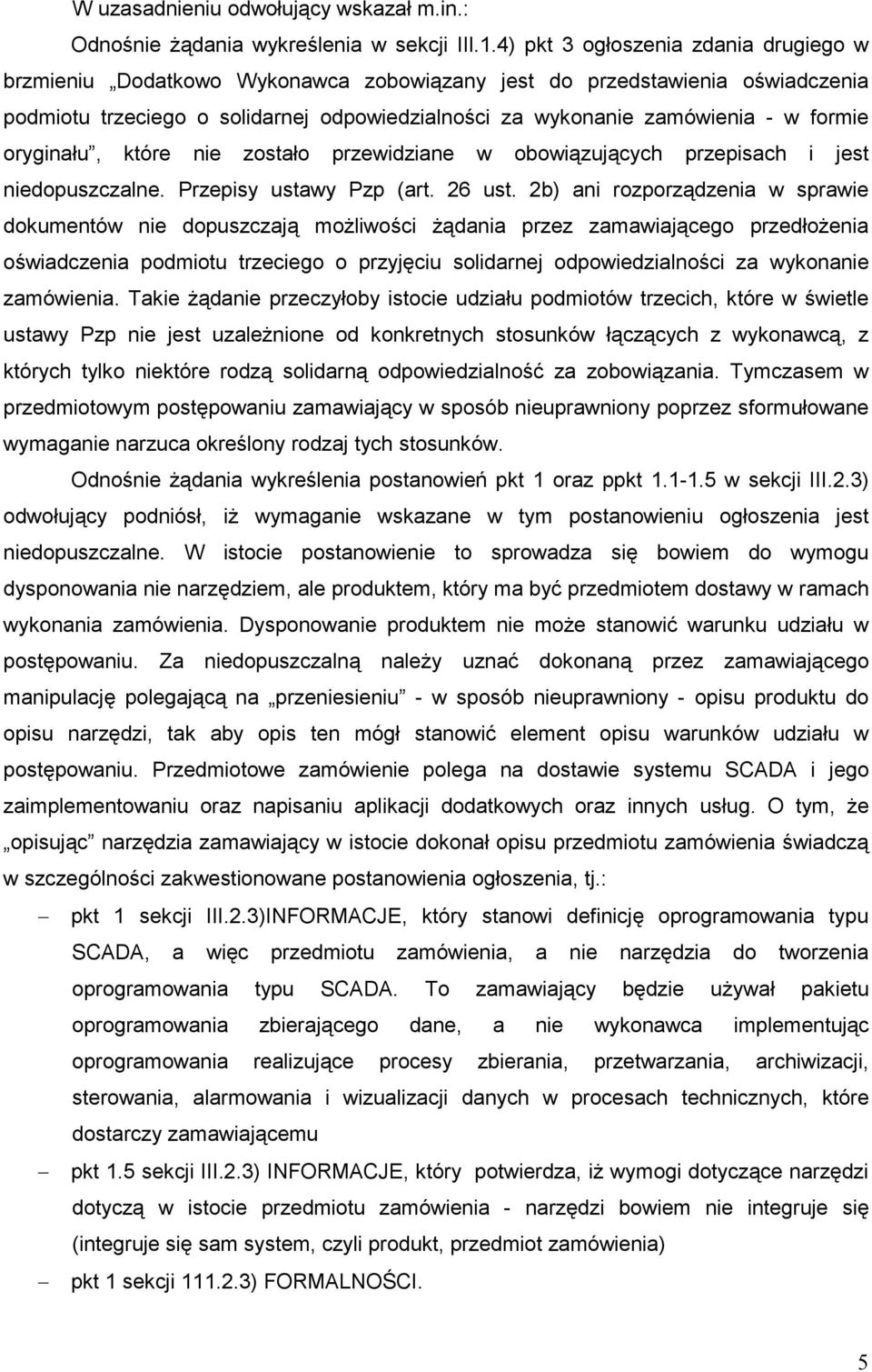 formie oryginału, które nie zostało przewidziane w obowiązujących przepisach i jest niedopuszczalne. Przepisy ustawy Pzp (art. 26 ust.