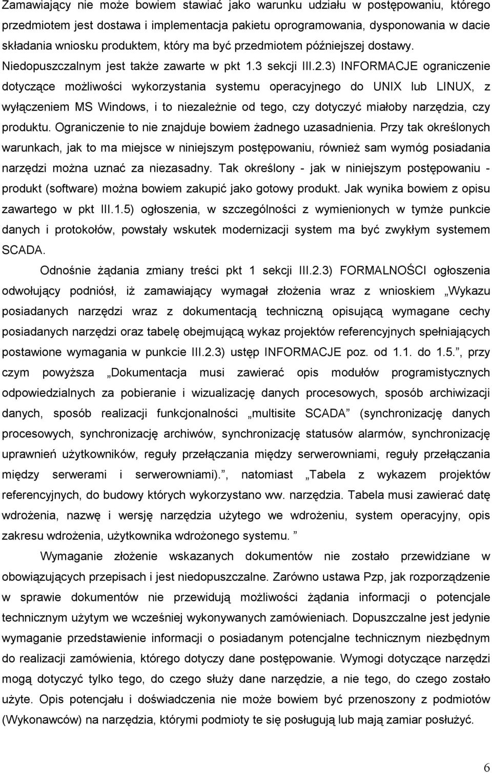 3) INFORMACJE ograniczenie dotyczące moŝliwości wykorzystania systemu operacyjnego do UNIX lub LINUX, z wyłączeniem MS Windows, i to niezaleŝnie od tego, czy dotyczyć miałoby narzędzia, czy produktu.