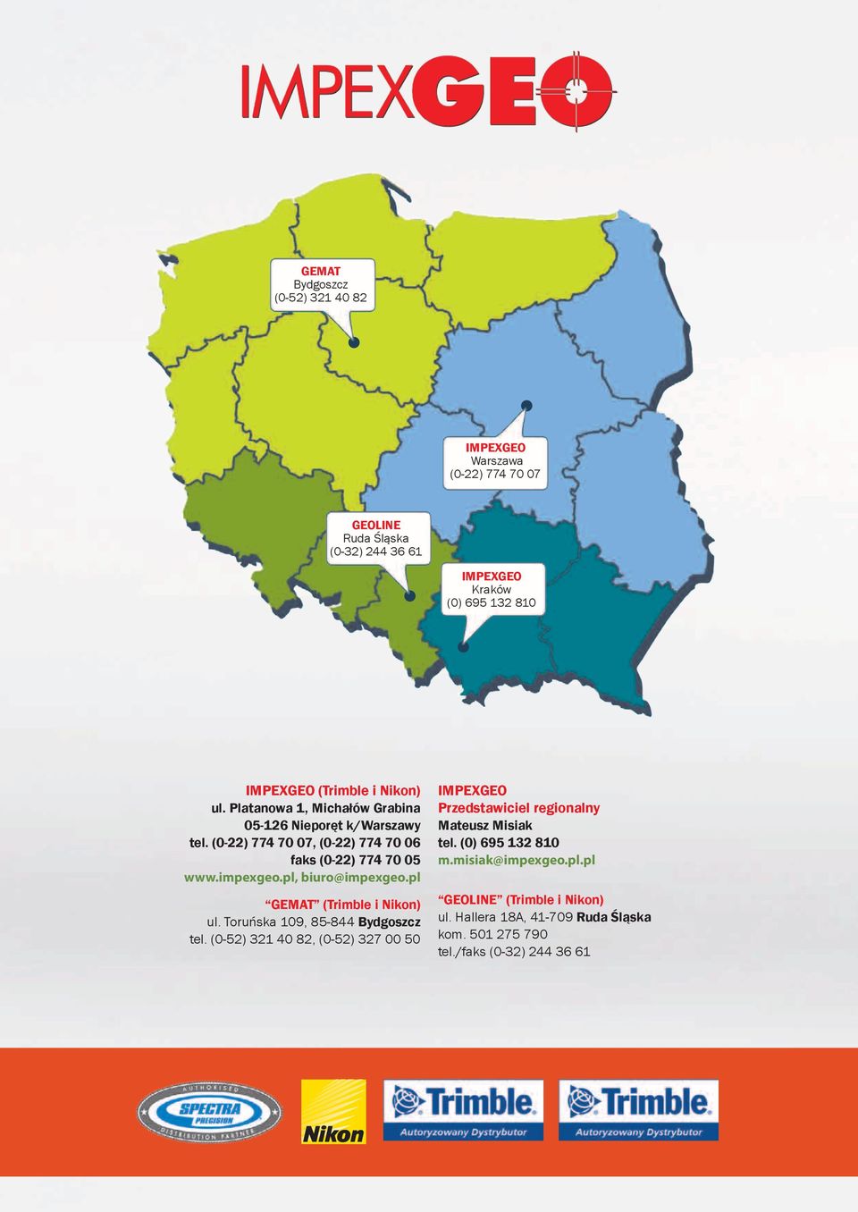 pl, biuro@impexgeo.pl GEMAT (Trimble i Nikon) ul. Toruńska 109, 85-844 Bydgoszcz tel.