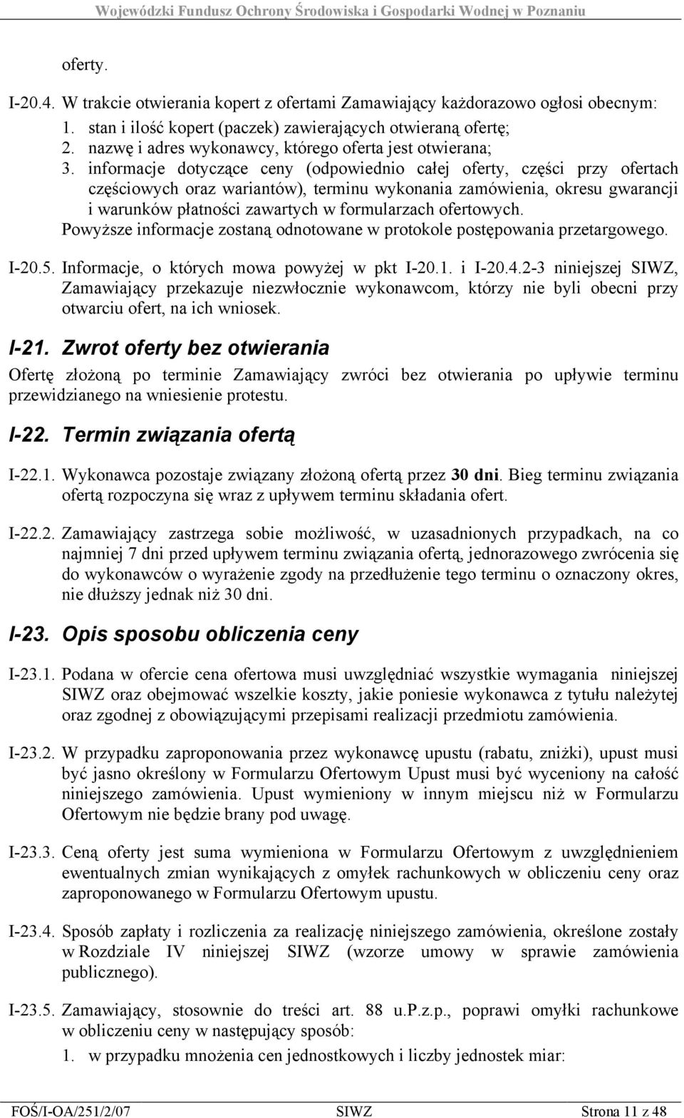 informacje dotyczące ceny (odpowiednio całej oferty, części przy ofertach częściowych oraz wariantów), terminu wykonania zamówienia, okresu gwarancji i warunków płatności zawartych w formularzach