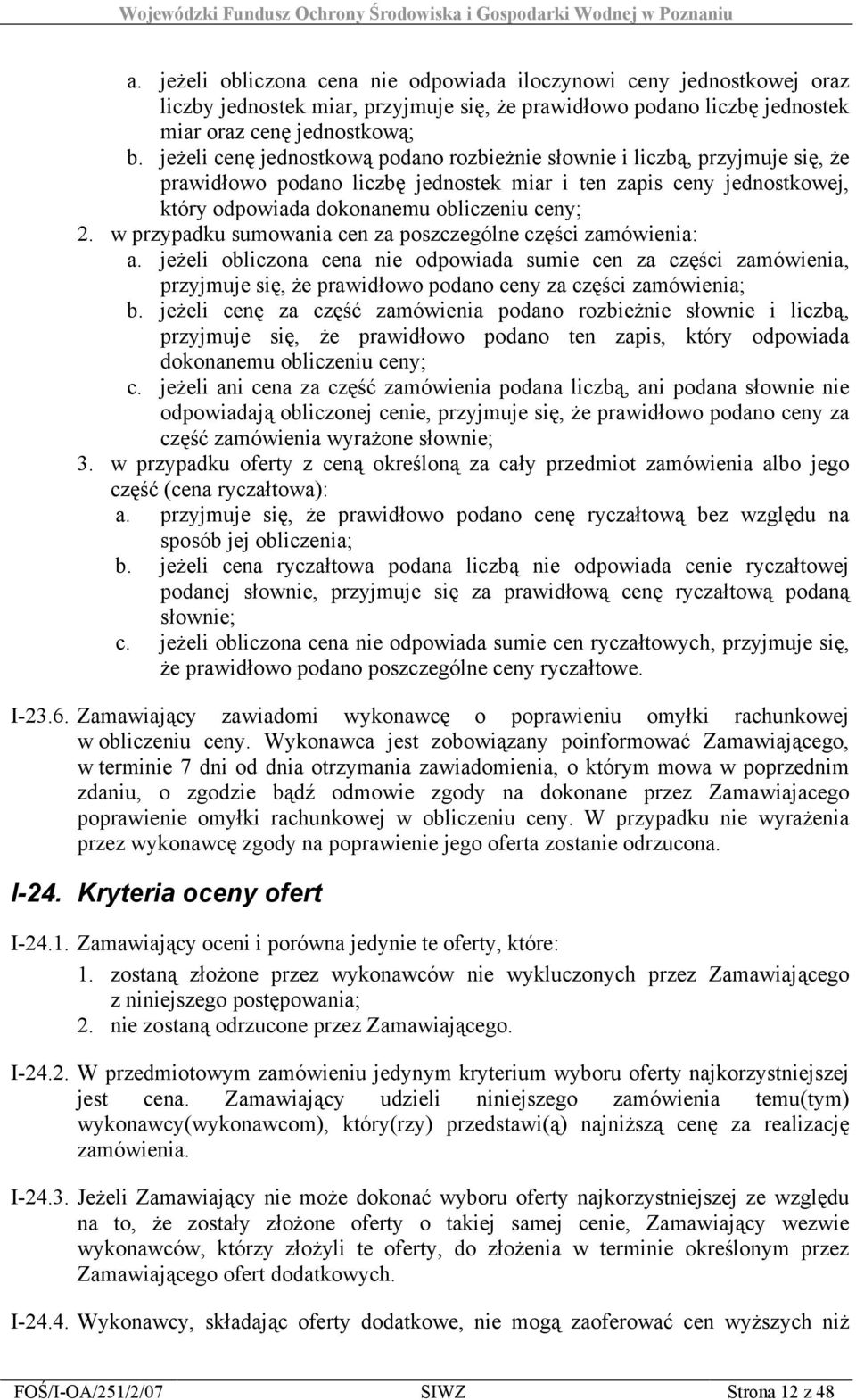 w przypadku sumowania cen za poszczególne części zamówienia: a. jeżeli obliczona cena nie odpowiada sumie cen za części zamówienia, przyjmuje się, że prawidłowo podano ceny za części zamówienia; b.