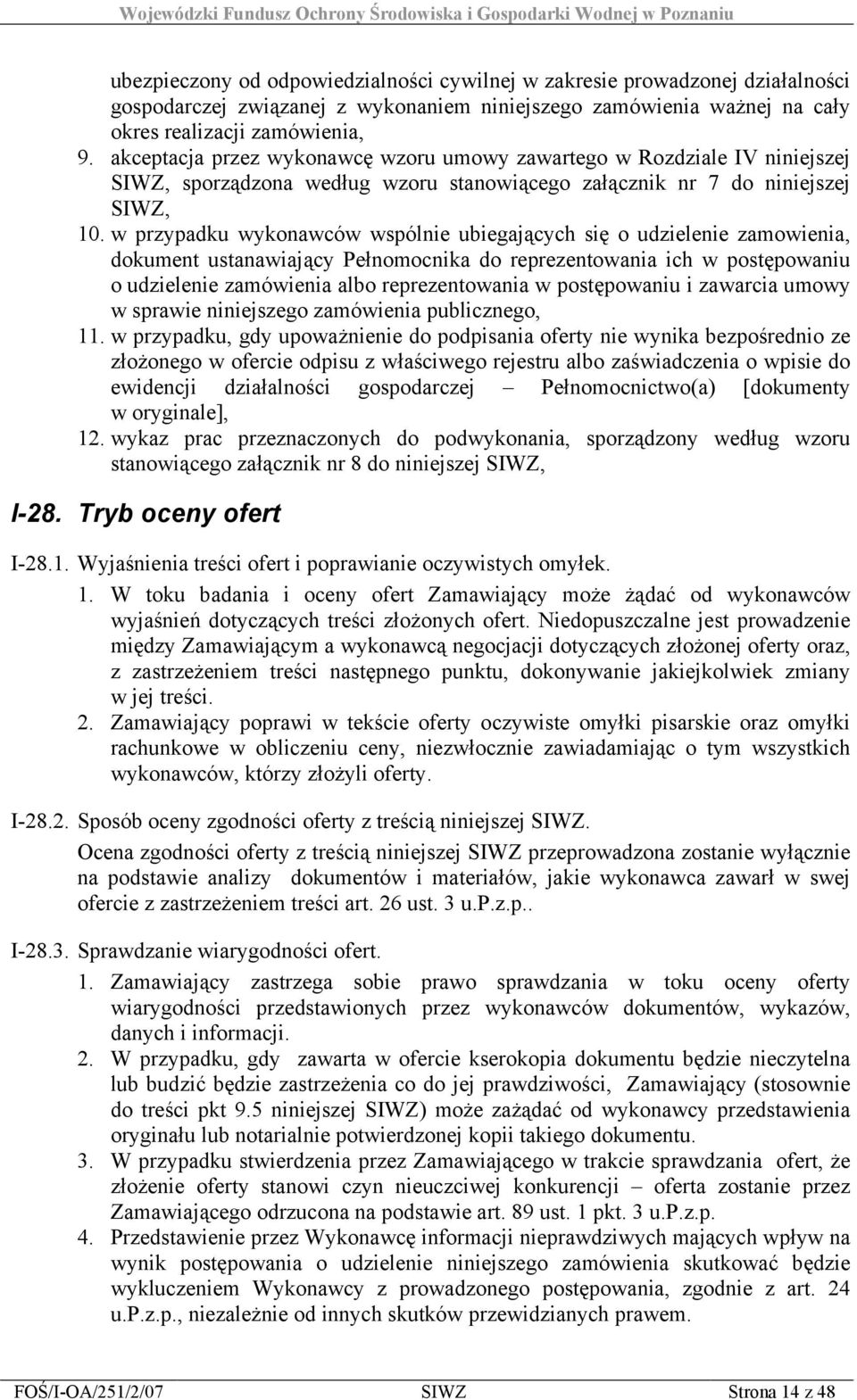 w przypadku wykonawców wspólnie ubiegających się o udzielenie zamowienia, dokument ustanawiający Pełnomocnika do reprezentowania ich w postępowaniu o udzielenie zamówienia albo reprezentowania w