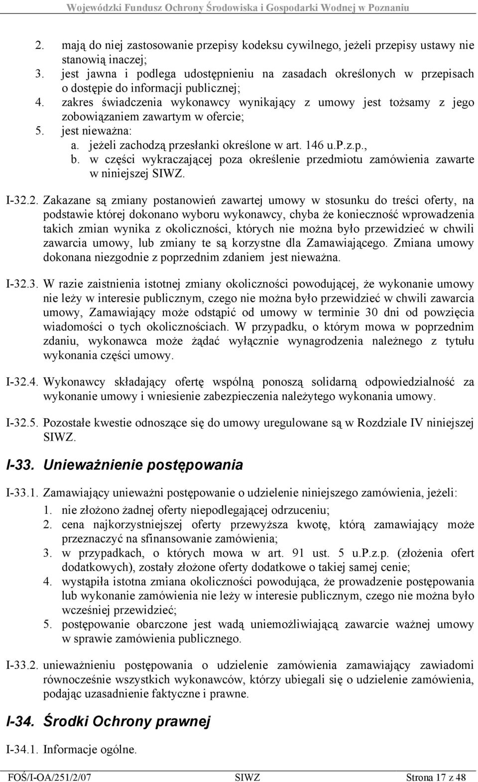 zakres świadczenia wykonawcy wynikający z umowy jest tożsamy z jego zobowiązaniem zawartym w ofercie; 5. jest nieważna: a. jeżeli zachodzą przesłanki określone w art. 146 u.p.z.p., b.