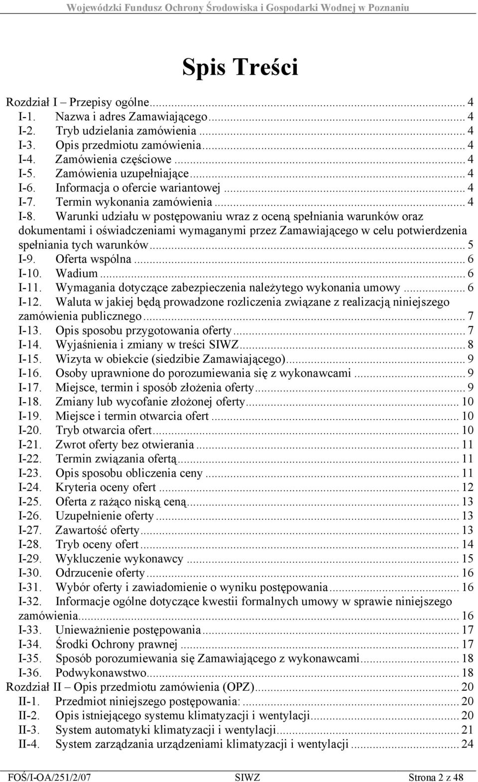 Warunki udziału w postępowaniu wraz z oceną spełniania warunków oraz dokumentami i oświadczeniami wymaganymi przez Zamawiającego w celu potwierdzenia spełniania tych warunków... 5 I-9. Oferta wspólna.