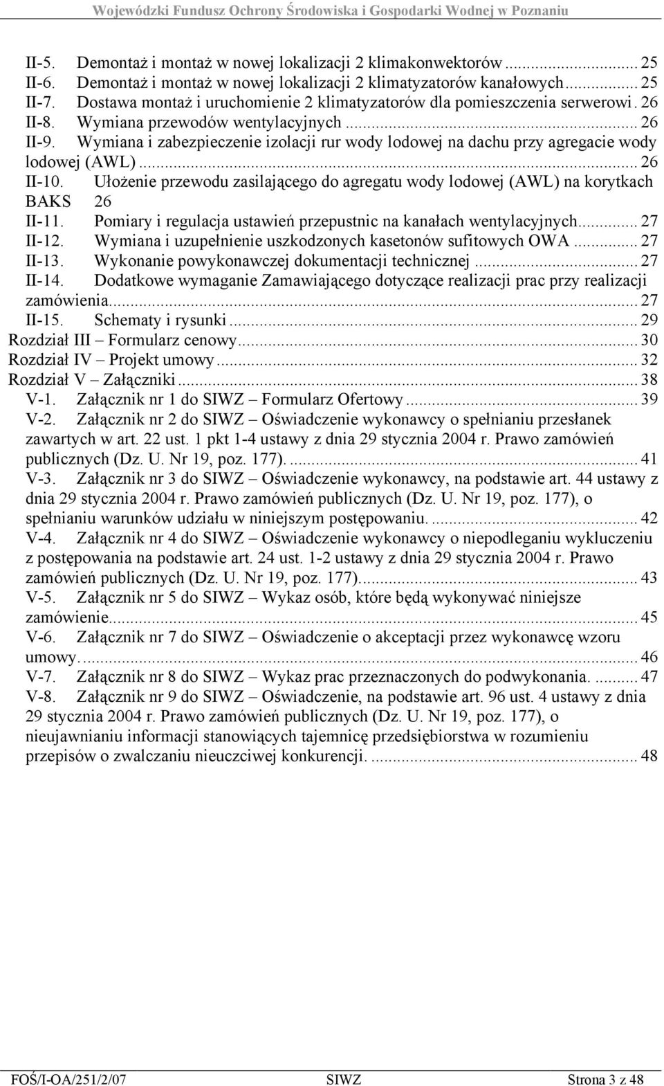 Wymiana i zabezpieczenie izolacji rur wody lodowej na dachu przy agregacie wody lodowej (AWL)... 26 II-10. Ułożenie przewodu zasilającego do agregatu wody lodowej (AWL) na korytkach BAKS 26 II-11.