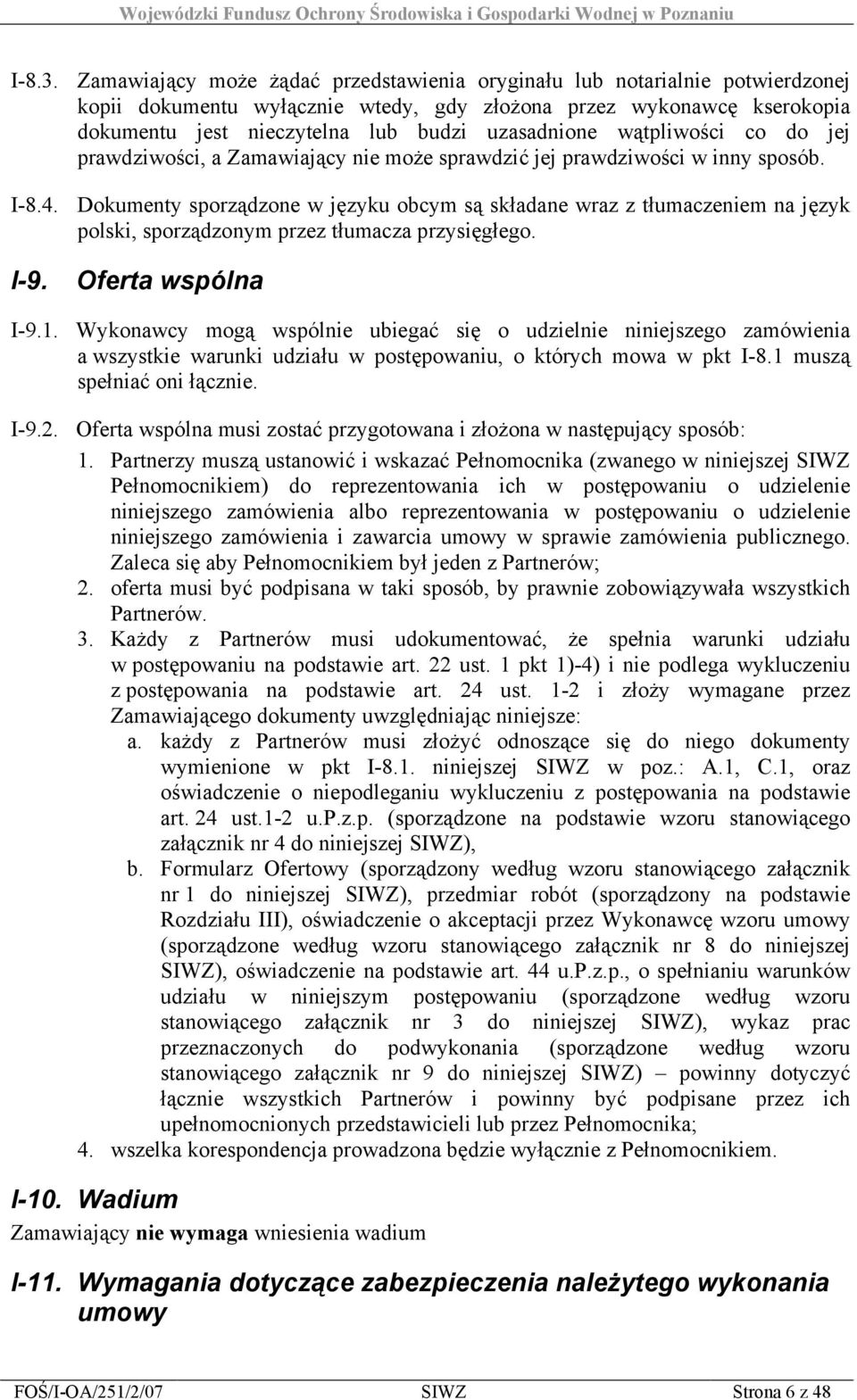 wątpliwości co do jej prawdziwości, a Zamawiający nie może sprawdzić jej prawdziwości w inny sposób. I-8.4.