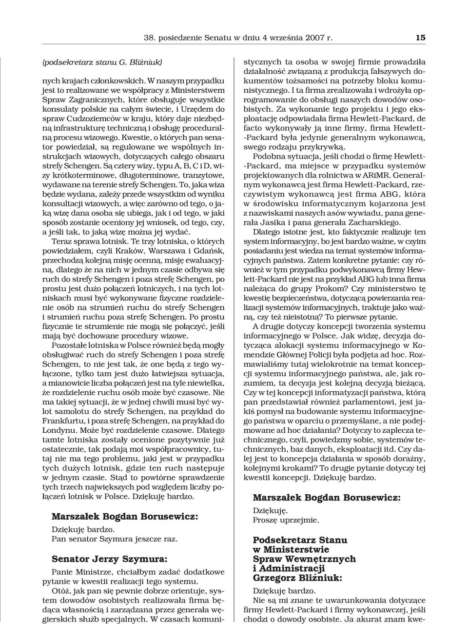 daje niezbêdn¹ infrastrukturê techniczn¹ i obs³ugê proceduraln¹ procesu wizowego.