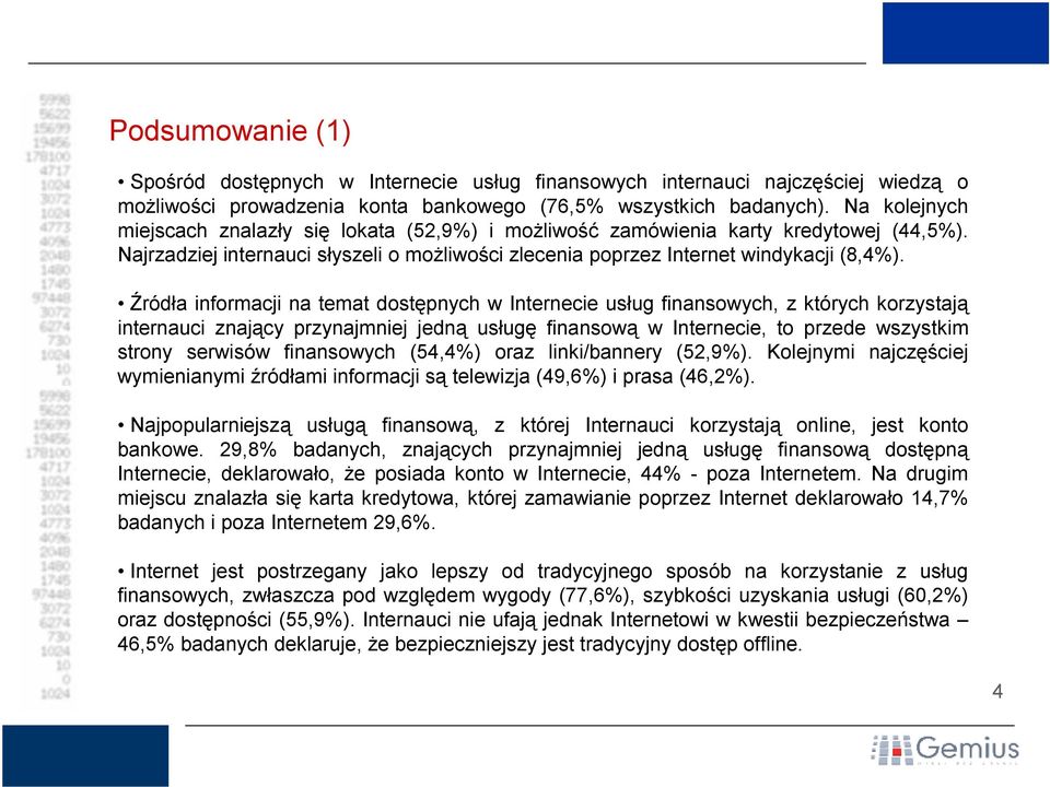 Źródła informacji na temat dostępnych w Internecie usług finansowych, z których korzystają internauci znający przynajmniej jedną usługę finansową w Internecie, to przede wszystkim strony serwisów