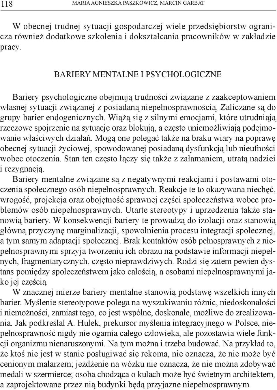 Zaliczane są do grupy barier endogenicznych. Wiążą się z silnymi emocjami, które utrudniają rzeczowe spojrzenie na sytuację oraz blokują, a często uniemożliwiają podejmowanie właściwych działań.