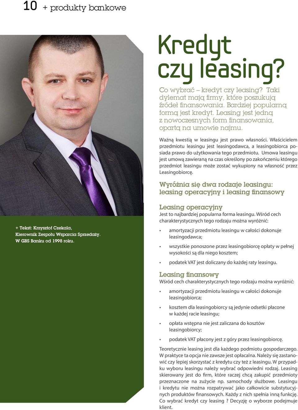 Właścicielem przedmiotu leasingu jest leasingodawca, a leasingobiorca posiada prawo do użytkowania tego przedmiotu.