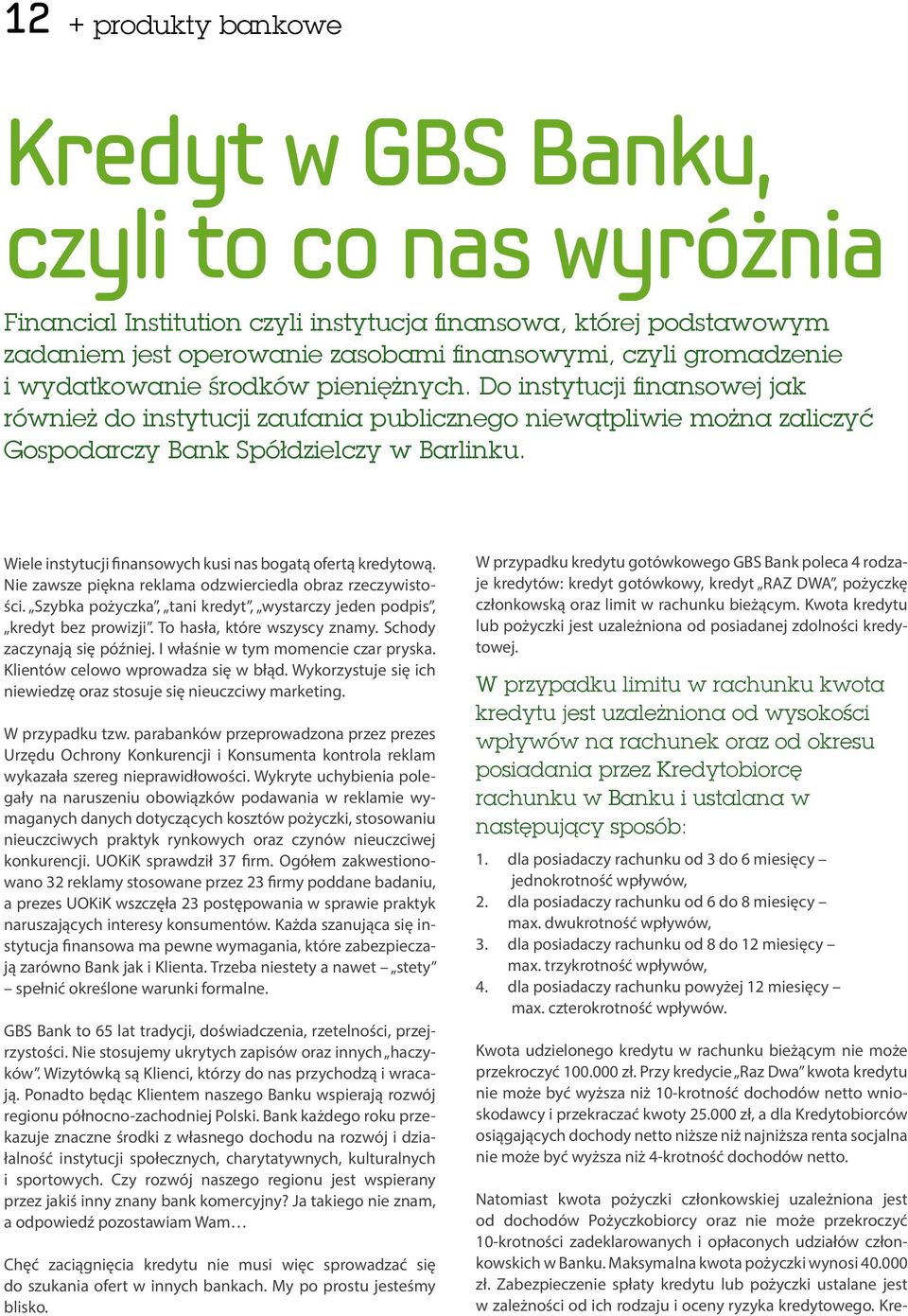 Wiele instytucji finansowych kusi nas bogatą ofertą kredytową. Nie zawsze piękna reklama odzwierciedla obraz rzeczywistości. Szybka pożyczka, tani kredyt, wystarczy jeden podpis, kredyt bez prowizji.