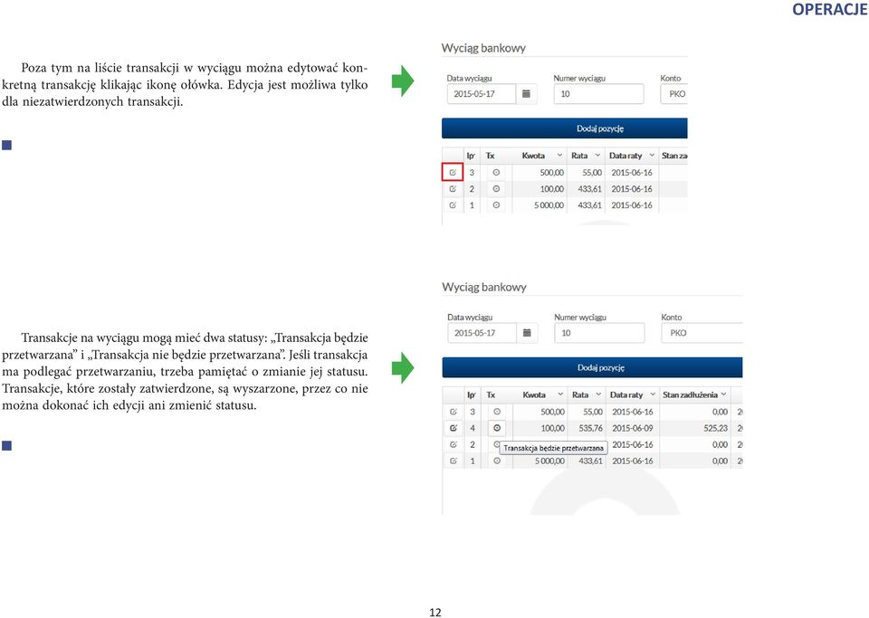 Transakcje na wyciągu mogą mieć dwa statusy: Transakcja będzie przetwarzana i Transakcja nie będzie przetwarzana.