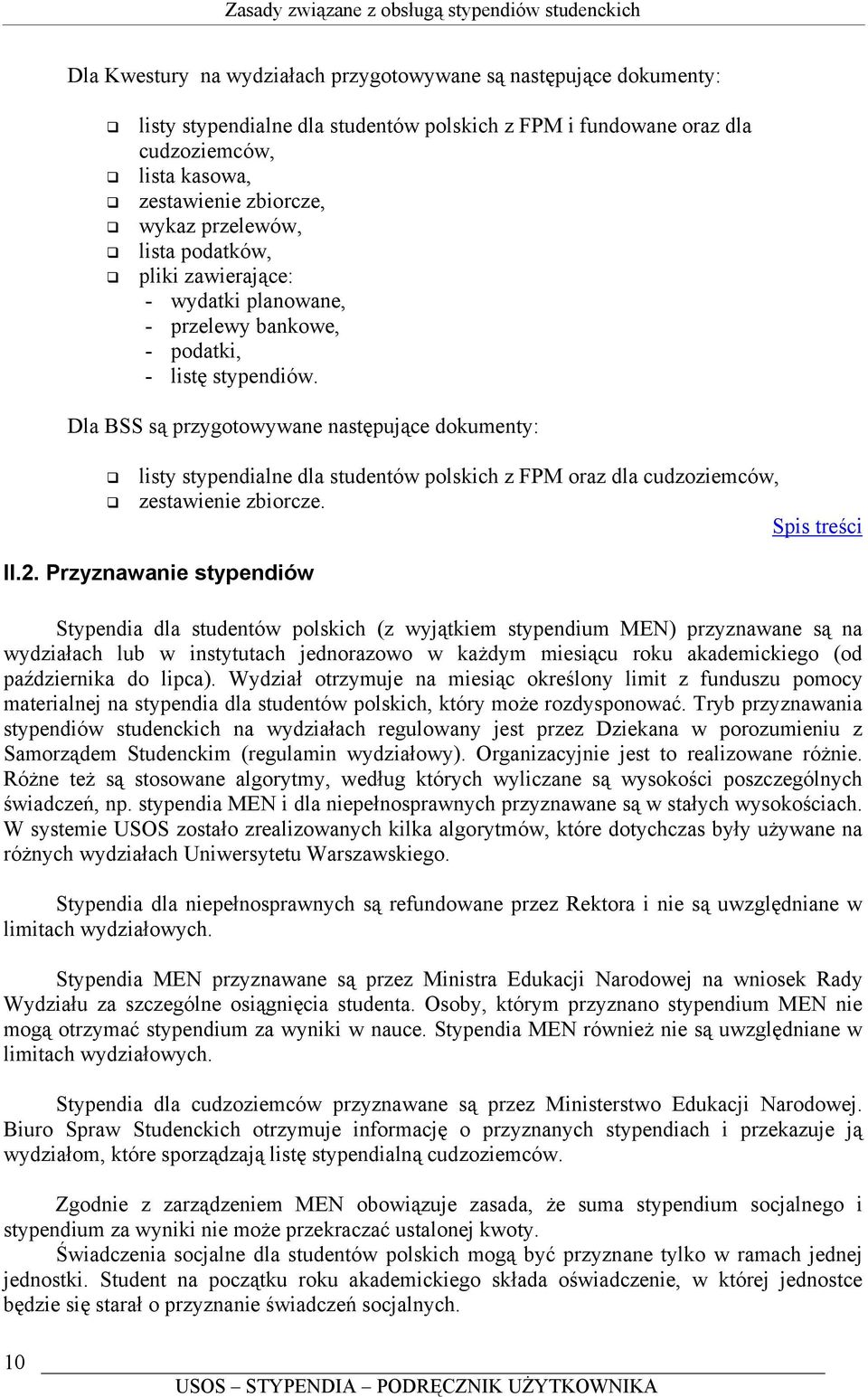 Dla BSS są przygotowywane następujące dokumenty: listy stypendialne dla studentów polskich z FPM oraz dla cudzoziemców, zestawienie zbiorcze. Spis treści II.2.