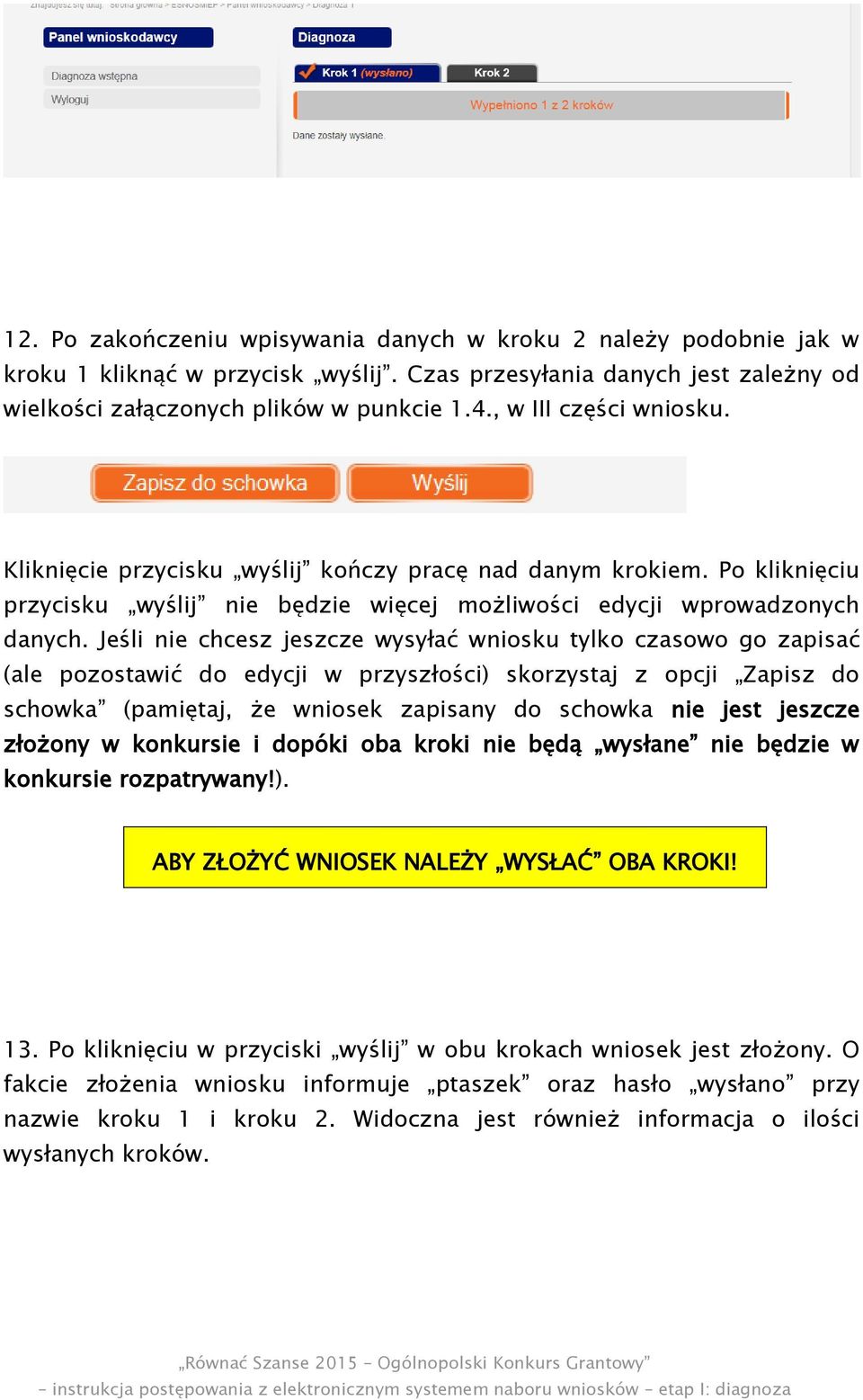 Jeśli nie chcesz jeszcze wysyłać wniosku tylko czasowo go zapisać (ale pozostawić do edycji w przyszłości) skorzystaj z opcji Zapisz do schowka (pamiętaj, że wniosek zapisany do schowka nie jest