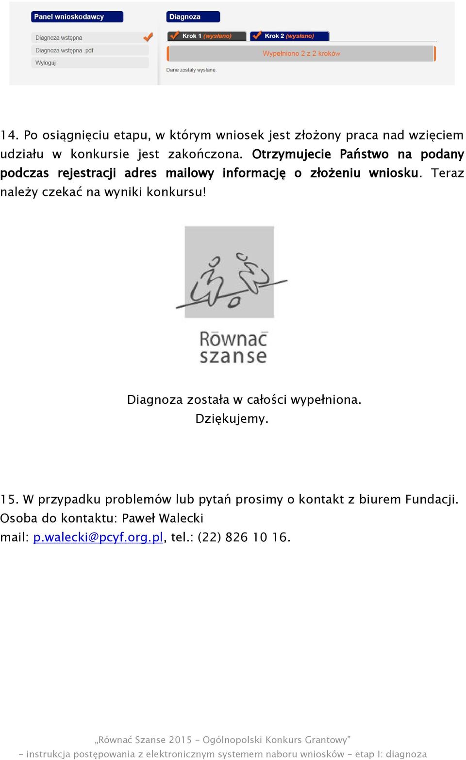 Teraz należy czekać na wyniki konkursu! Diagnoza została w całości wypełniona. Dziękujemy. 15.