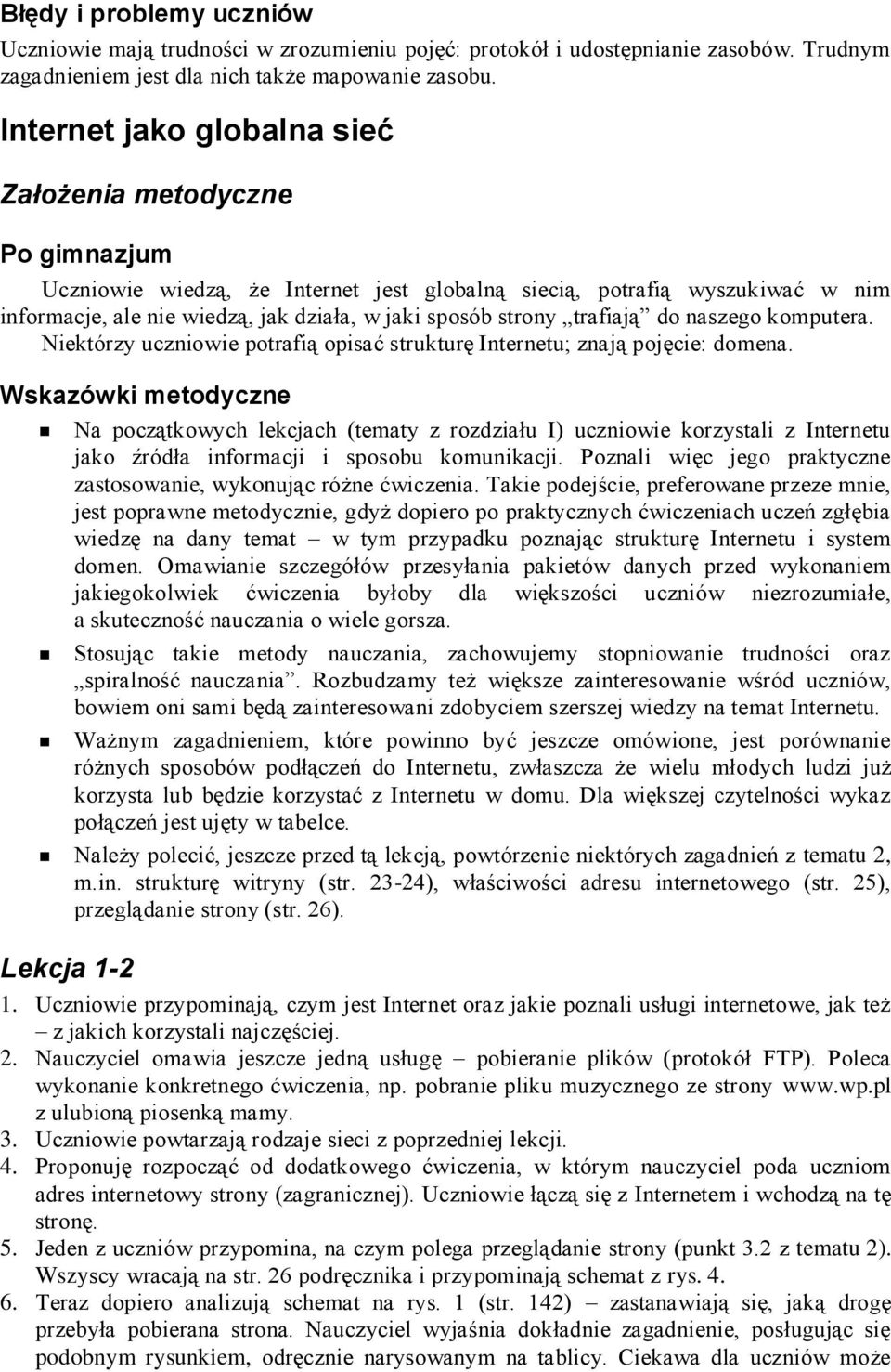 strony trafiają do naszego komputera. Niektórzy uczniowie potrafią opisać strukturę Internetu; znają pojęcie: domena.