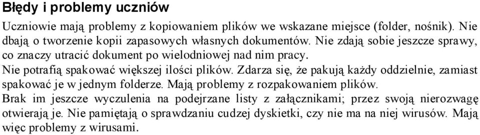 Nie potrafią spakować większej ilości plików. Zdarza się, że pakują każdy oddzielnie, zamiast spakować je w jednym folderze.