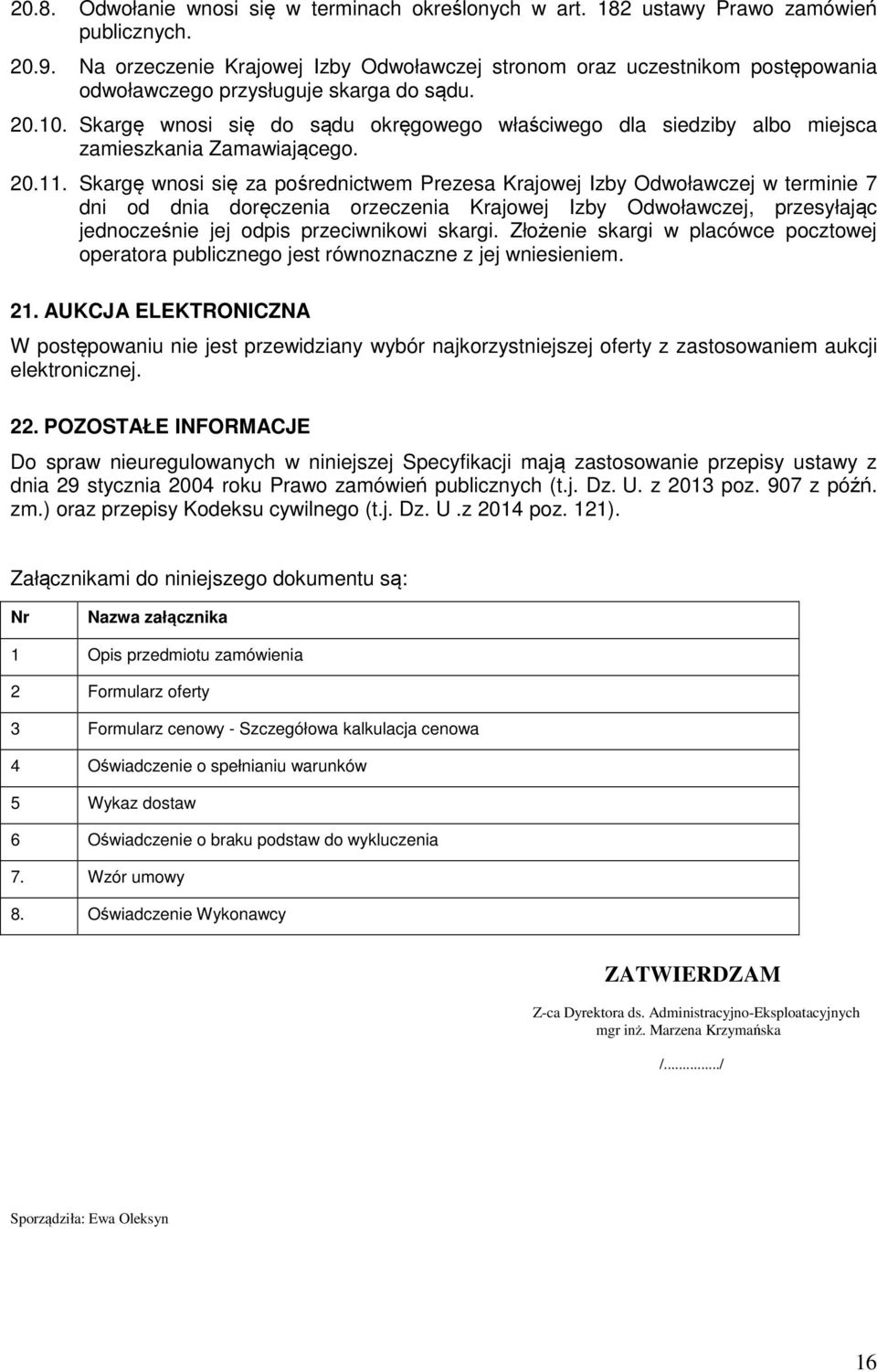 Skargę wnosi się do sądu okręgowego właściwego dla siedziby albo miejsca zamieszkania Zamawiającego. 20.11.