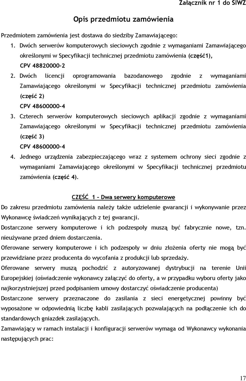 Dwóch licencji oprogramowania bazodanowego zgodnie z wymaganiami Zamawiającego określonymi w Specyfikacji technicznej przedmiotu zamówienia (część 2) CPV 48600000-4 3.