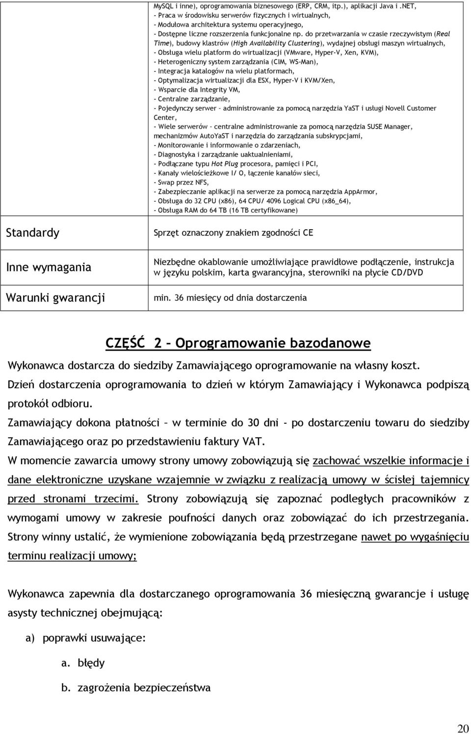 do przetwarzania w czasie rzeczywistym (Real Time), budowy klastrów (High Availability Clustering), wydajnej obsługi maszyn wirtualnych, - Obsługa wielu platform do wirtualizacji (VMware, Hyper-V,