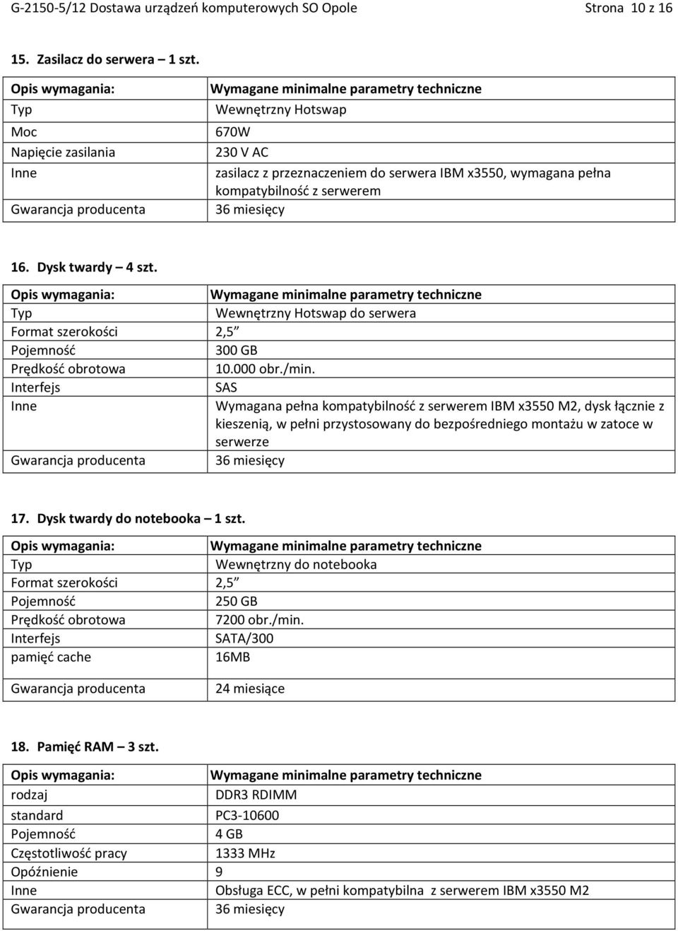 Wewnętrzny Hotswap do serwera Format szerokości 2,5 Pojemność 300 GB Prędkość obrotowa 10.000 obr./min.