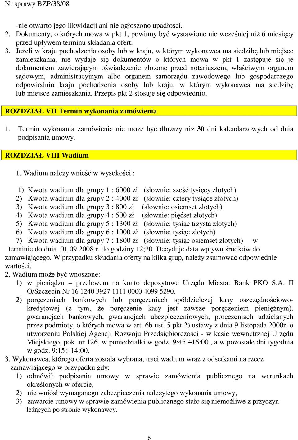 oświadczenie złoŝone przed notariuszem, właściwym organem sądowym, administracyjnym albo organem samorządu zawodowego lub gospodarczego odpowiednio kraju pochodzenia osoby lub kraju, w którym