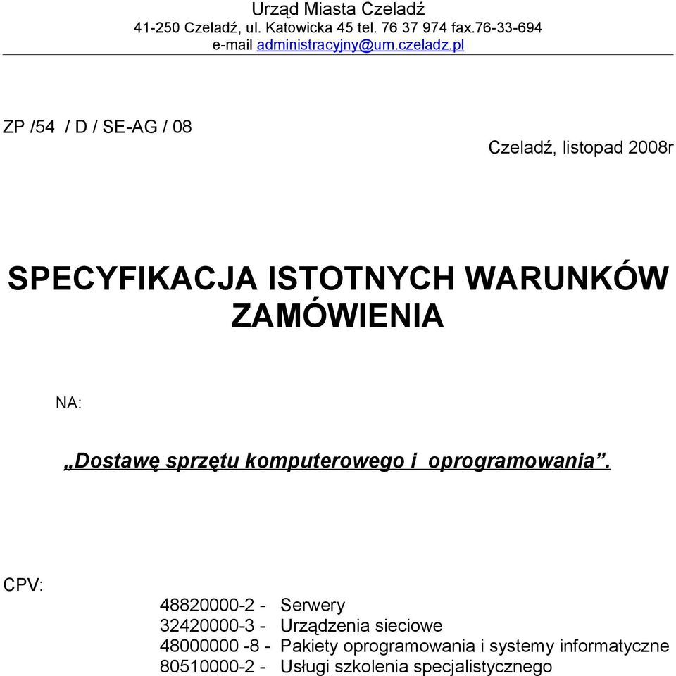 pl ZP /54 / D / SE-AG / 08 Czeladź, listopad 2008r SPECYFIKACJA ISTOTNYCH WARUNKÓW ZAMÓWIENIA NA: Dostawę