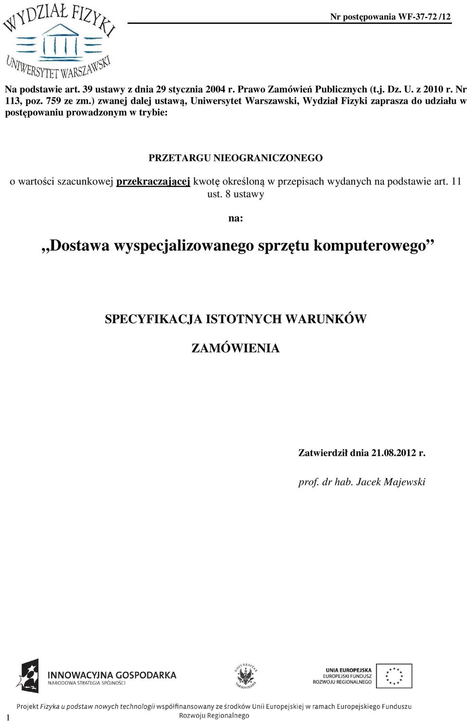 NIEOGRANICZONEGO o wartości szacunkowej przekraczającej kwotę określoną w przepisach wydanych na podstawie art. 11 ust.