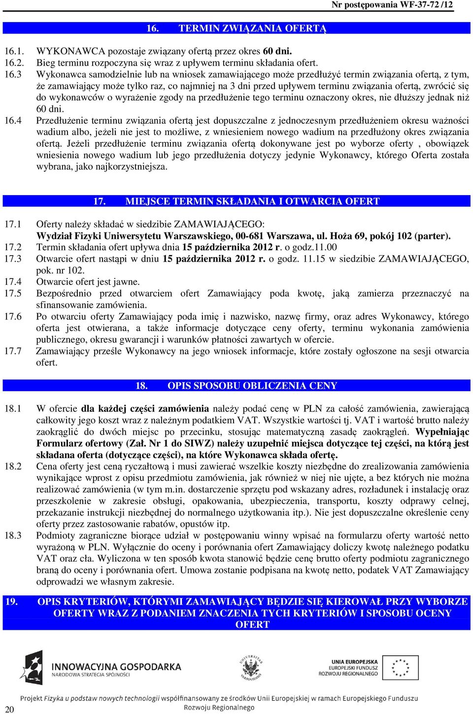 2. Bieg terminu rozpoczyna się wraz z upływem terminu składania ofert. 16.