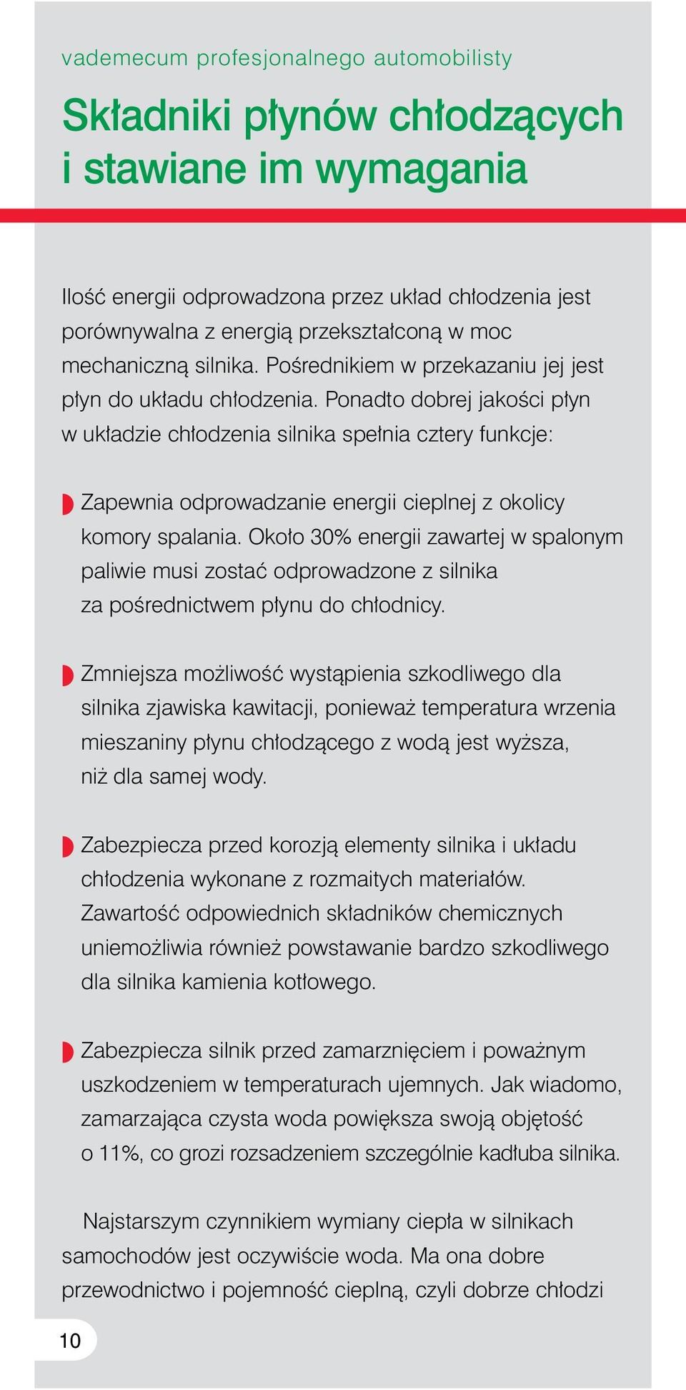 Ponadto dobrej jakoêci p yn w uk adzie ch odzenia silnika spe nia cztery funkcje: Zapewnia odprowadzanie energii cieplnej z okolicy komory spalania.