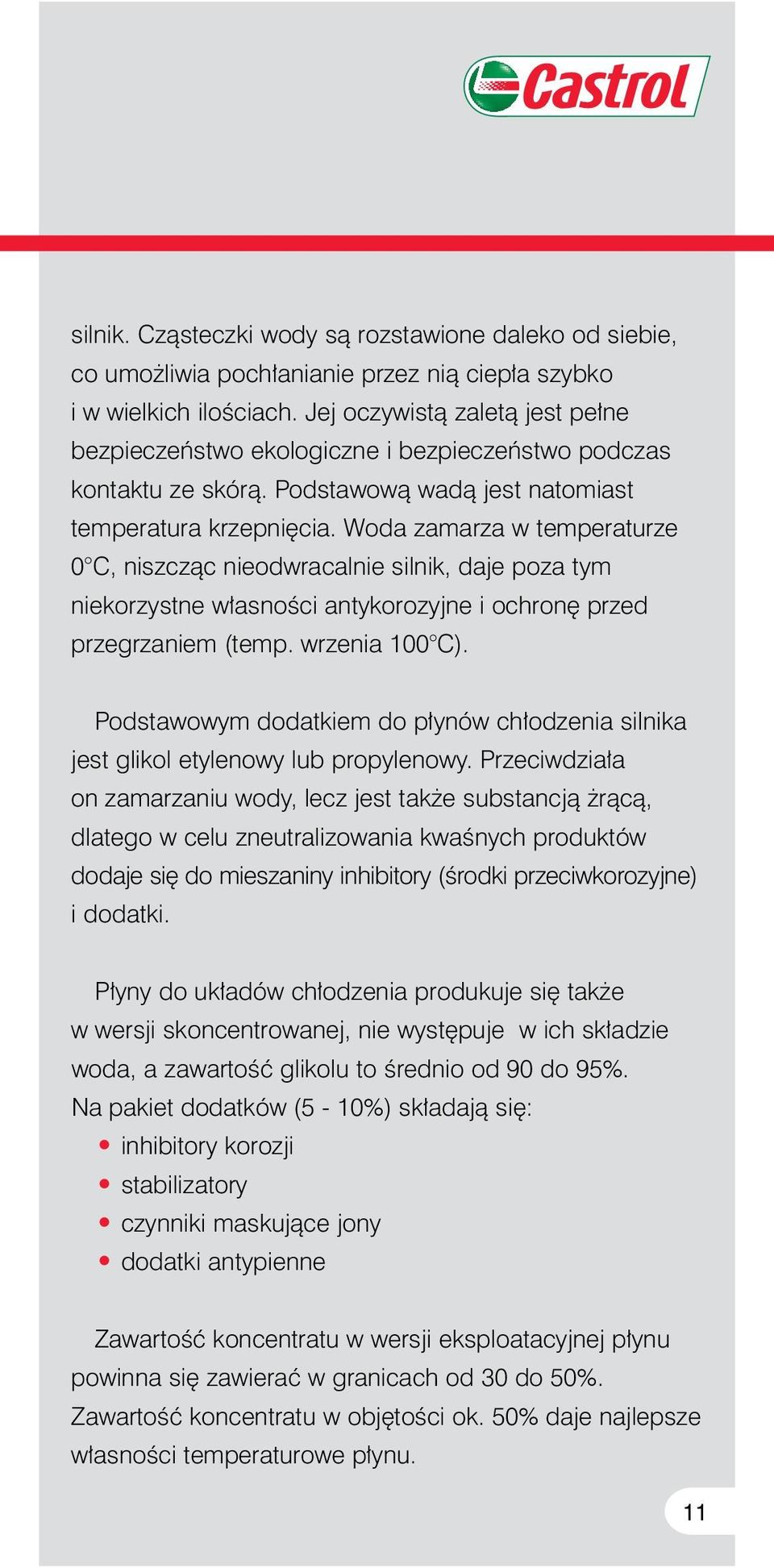 Woda zamarza w temperaturze 0 C, niszczàc nieodwracalnie silnik, daje poza tym niekorzystne w asnoêci antykorozyjne i ochron przed przegrzaniem (temp. wrzenia 100 C).