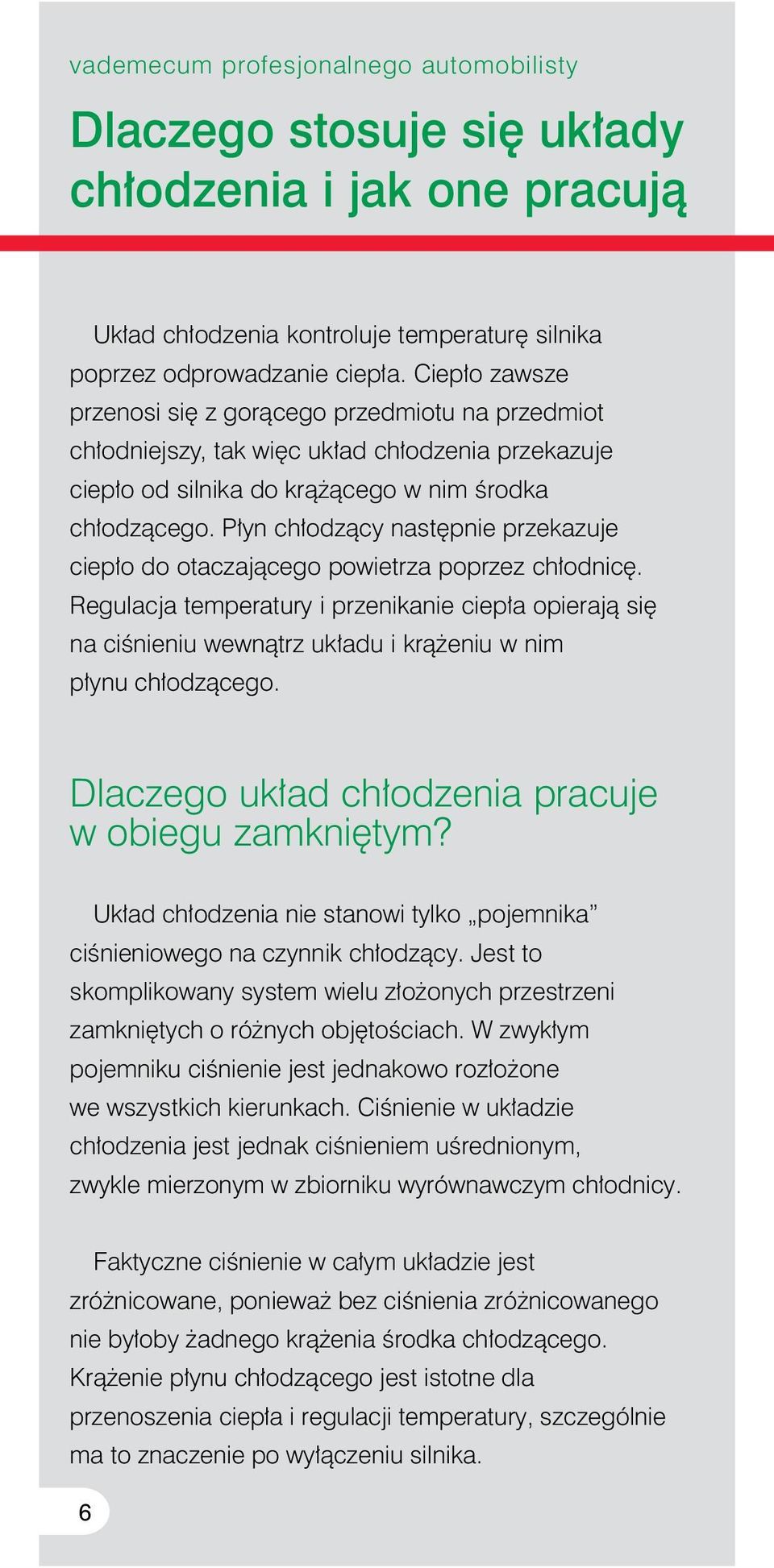 P yn ch odzàcy nast pnie przekazuje ciep o do otaczajàcego powietrza poprzez ch odnic.