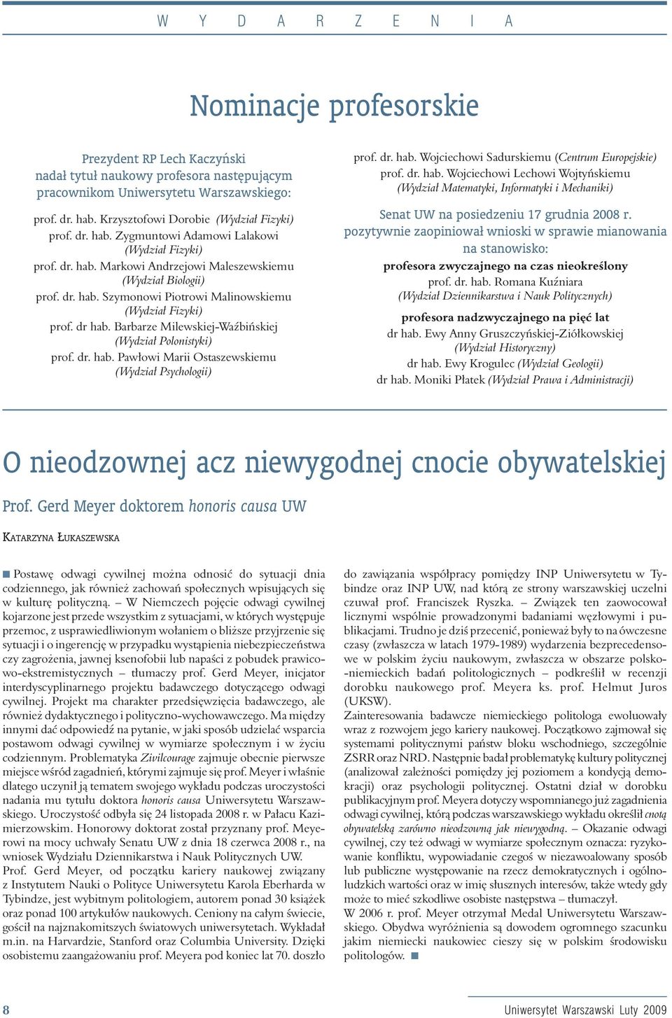 dr hab. Barbarze Milewskiej-Waz biæskiej (Wydzia Polonistyki) prof. dr. hab. Paw owi Marii Ostaszewskiemu (Wydzia Psychologii) prof. dr. hab. Wojciechowi Sadurskiemu (Centrum Europejskie) prof. dr. hab. Wojciechowi Lechowi Wojtyæskiemu (Wydzia Matematyki, Informatyki i Mechaniki) Senat UW na posiedzeniu 17 grudnia 2008 r.