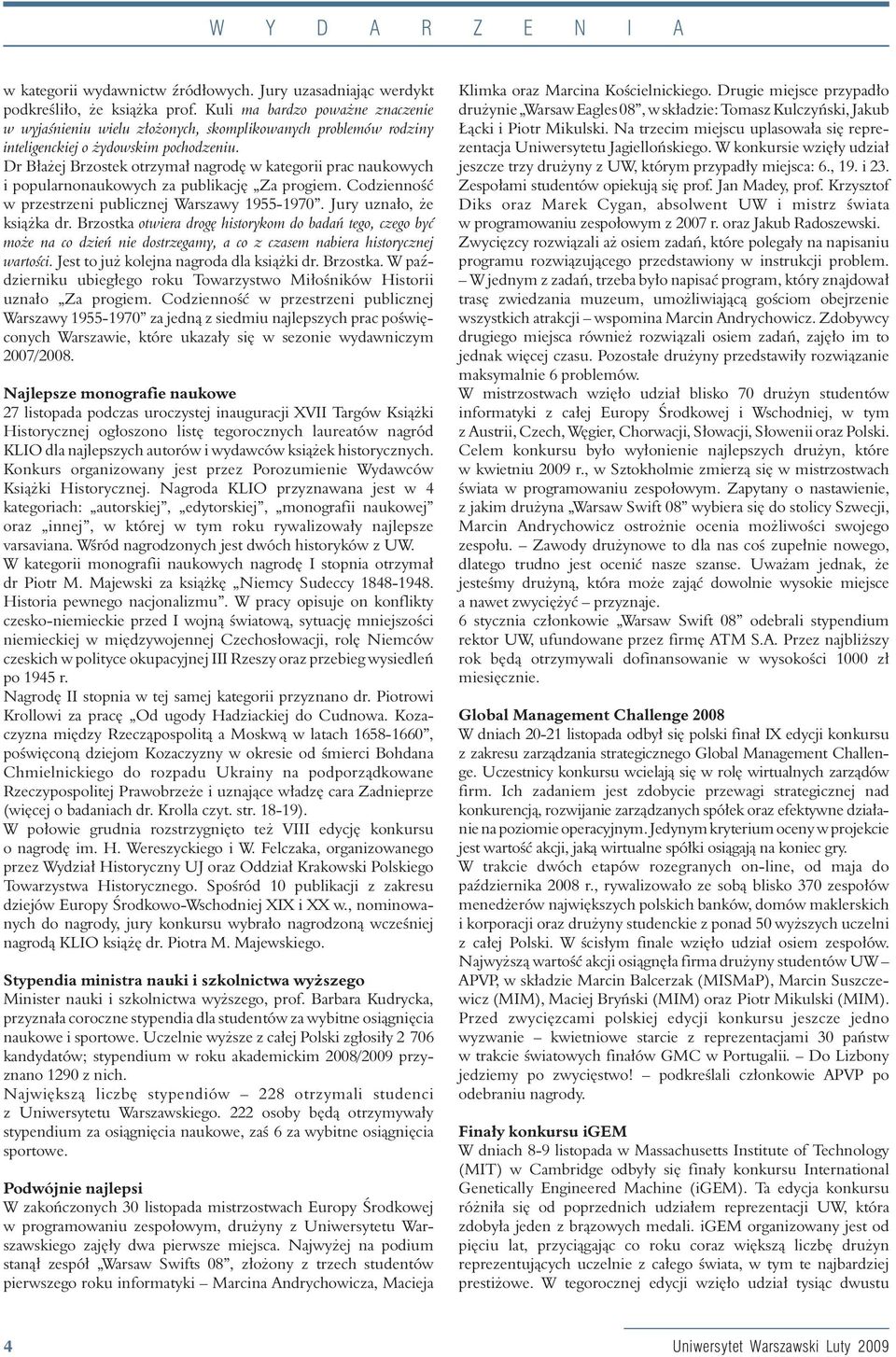 Dr B a ej Brzostek otrzyma nagrodœ w kategorii prac naukowych i popularnonaukowych za publikacjœ ÐZa progiem. Codziennoœæ w przestrzeni publicznej Warszawy 1955-1970. Jury uzna o, e ksi ka dr.