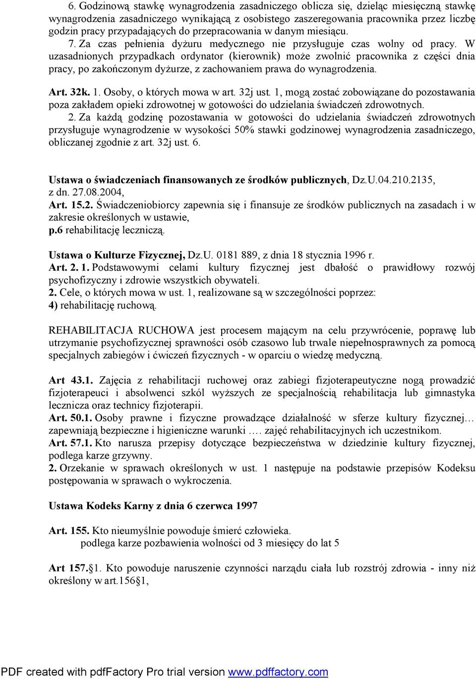 W uzasadnionych przypadkach ordynator (kierownik) może zwolnić pracownika z części dnia pracy, po zakończonym dyżurze, z zachowaniem prawa do wynagrodzenia. Art. 32k. 1. Osoby, o których mowa w art.