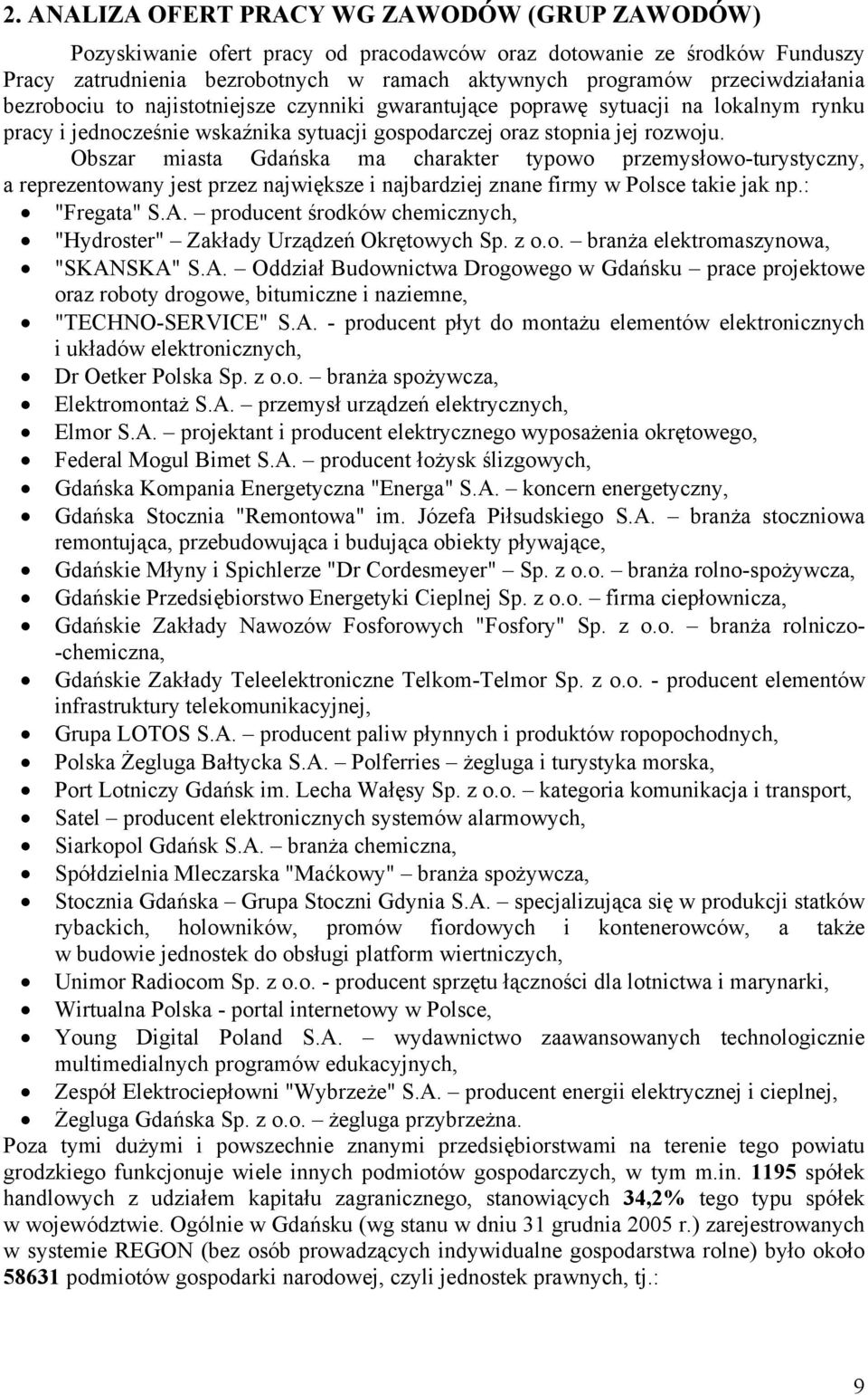 Obszar miasta Gdańsa ma charater typowo przemysłowo-turystyczny, a reprezentowany jest przez najwięsze i najbardziej znane firmy w Polsce taie ja np.: "Fregata" S.A.