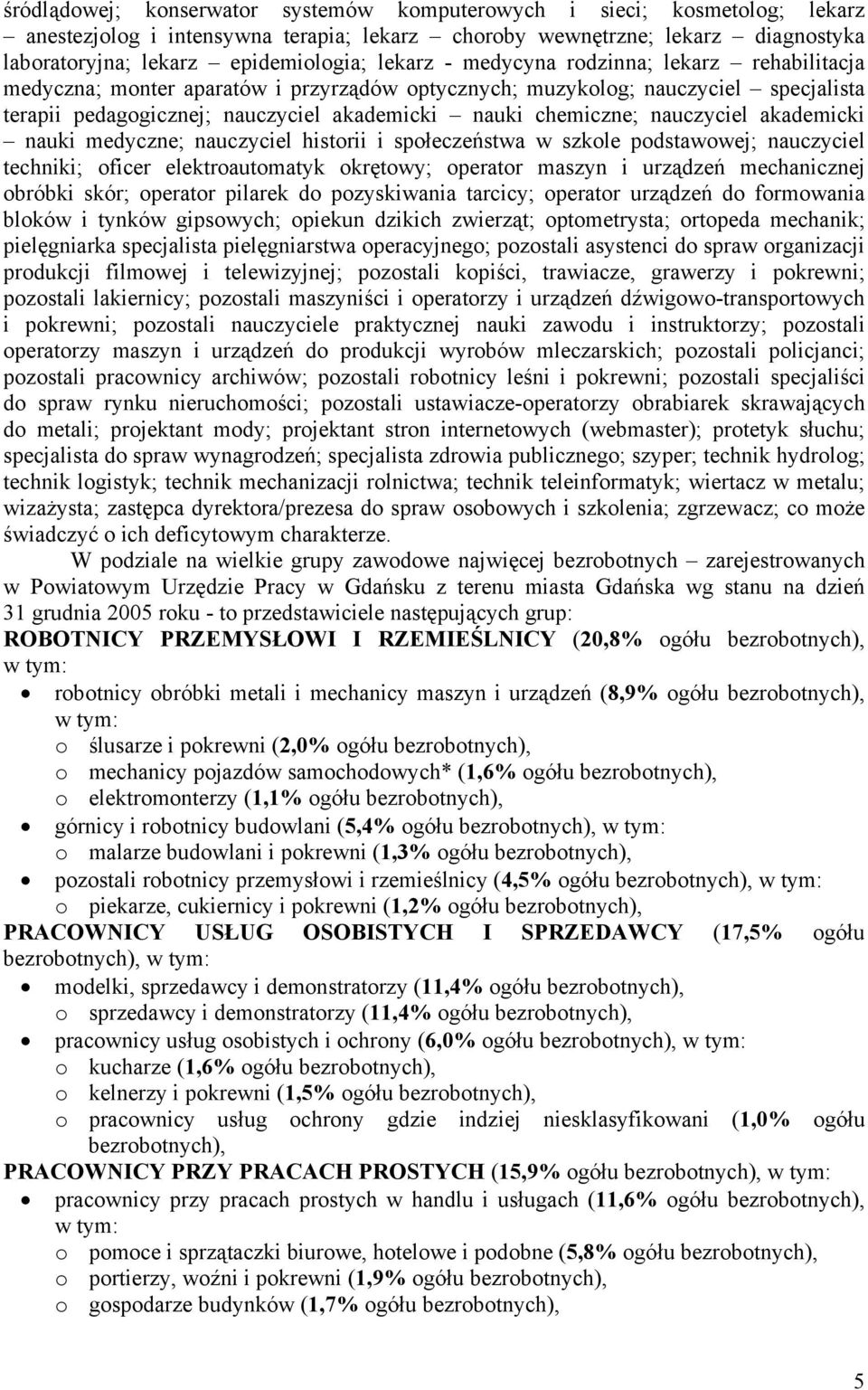 aademici naui medyczne; nauczyciel historii i społeczeństwa w szole podstawowej; nauczyciel technii; oficer eletroautomaty orętowy; operator maszyn i urządzeń mechanicznej obróbi sór; operator pilare