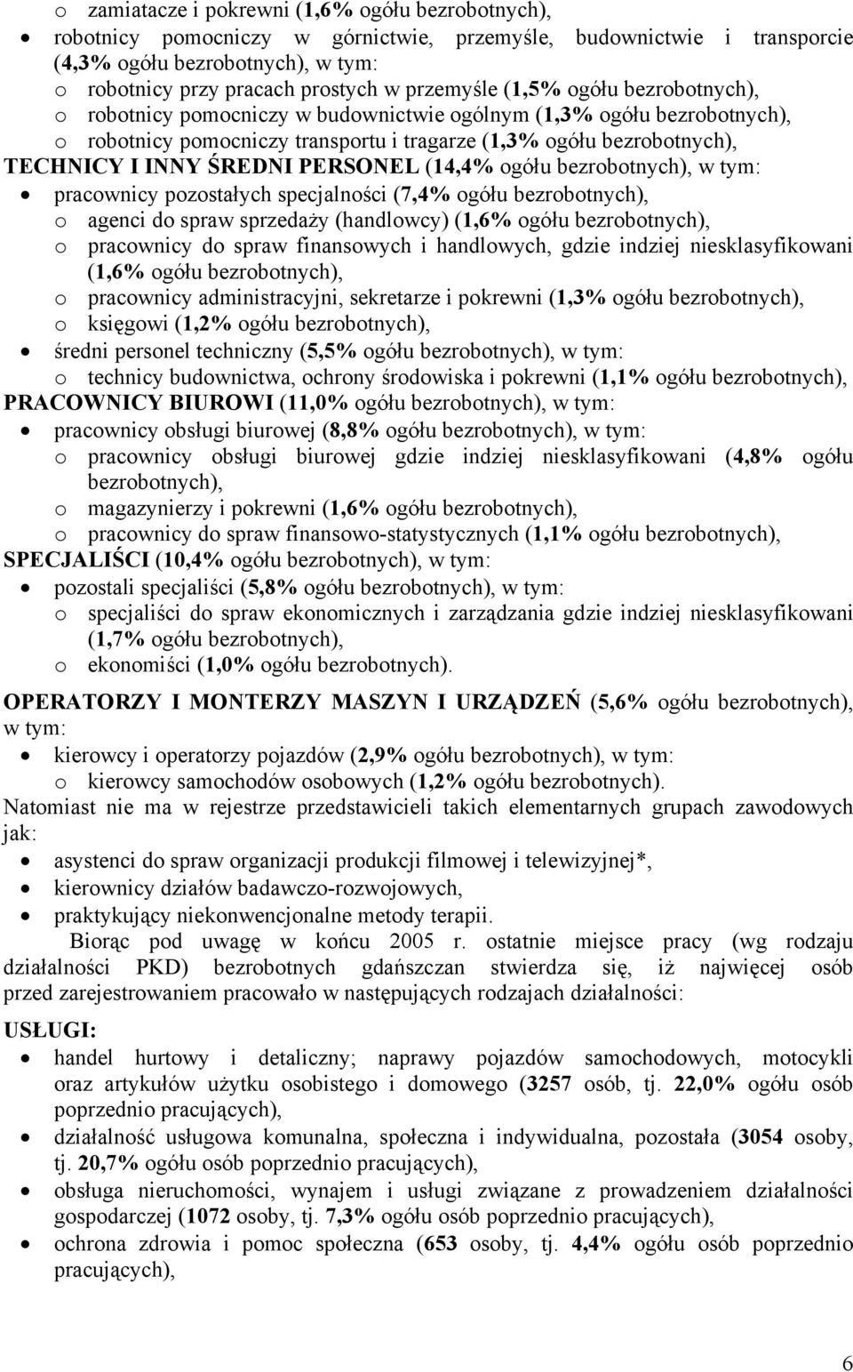 ŚREDNI PERSONEL (14,4% ogółu bezrobotnych), w tym: pracownicy pozostałych specjalności (7,4% ogółu bezrobotnych), o agenci do spraw sprzedaży (handlowcy) (1,6% ogółu bezrobotnych), o pracownicy do