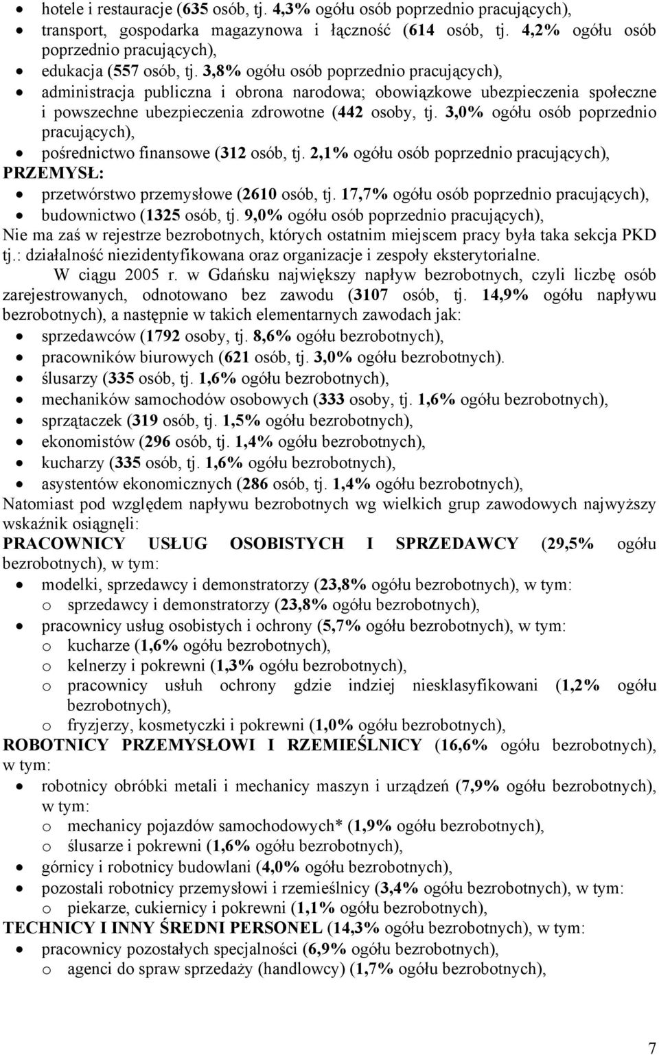 3,0% ogółu osób poprzednio pracujących), pośrednictwo finansowe (312 osób, tj. 2,1% ogółu osób poprzednio pracujących), PRZEMYSŁ: przetwórstwo przemysłowe (2610 osób, tj.