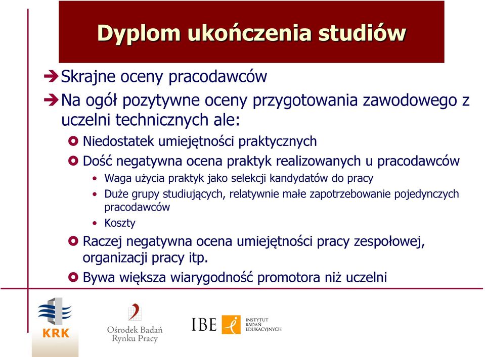 użycia praktyk jako selekcji kandydatów do pracy Duże grupy studiujących, relatywnie małe zapotrzebowanie pojedynczych