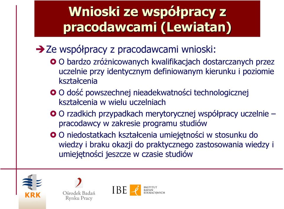 technologicznej kształcenia w wielu uczelniach O rzadkich przypadkach merytorycznej współpracy uczelnie pracodawcy w zakresie programu