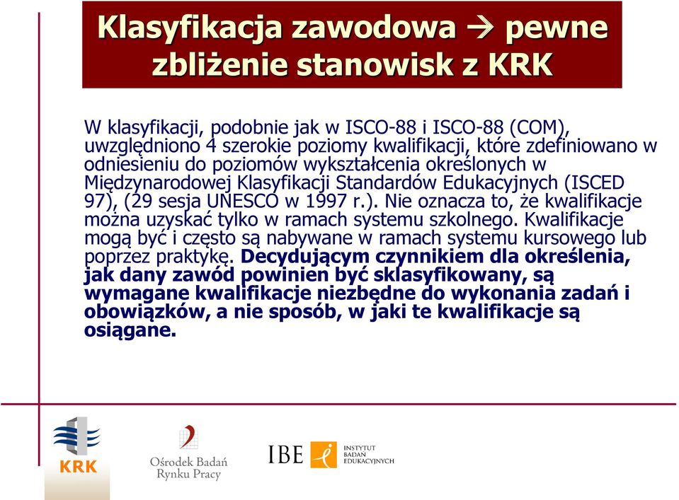 (29 sesja UNESCO w 1997 r.). Nie oznacza to, że kwalifikacje można uzyskać tylko w ramach systemu szkolnego.