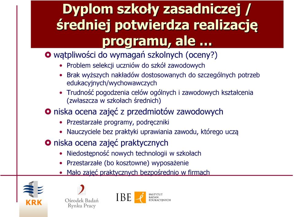 celów ogólnych i zawodowych kształcenia (zwłaszcza w szkołach średnich) niska ocena zajęć z przedmiotów zawodowych Przestarzałe programy, podręczniki