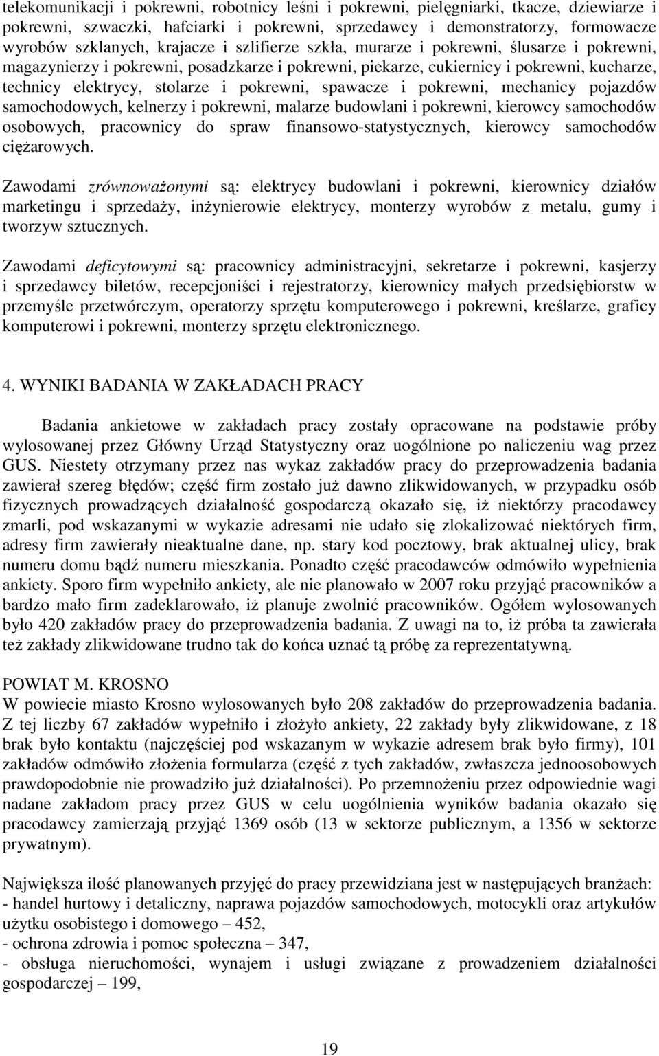 pokrewni, spawacze i pokrewni, mechanicy pojazdów samochodowych, kelnerzy i pokrewni, malarze budowlani i pokrewni, kierowcy samochodów osobowych, pracownicy do spraw finansowo-statystycznych,