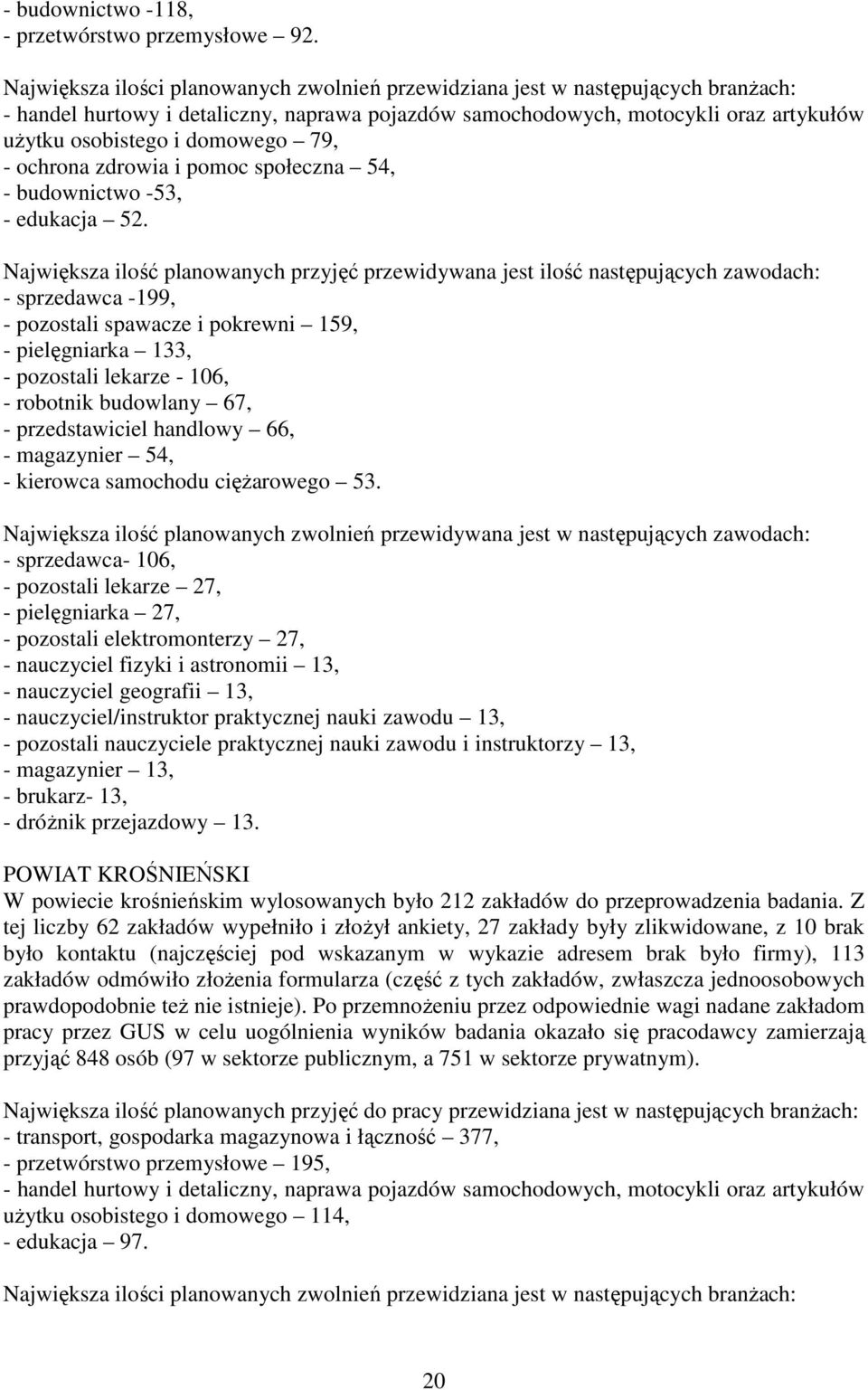 79, - ochrona zdrowia i pomoc społeczna 54, - budownictwo -53, - edukacja 52.