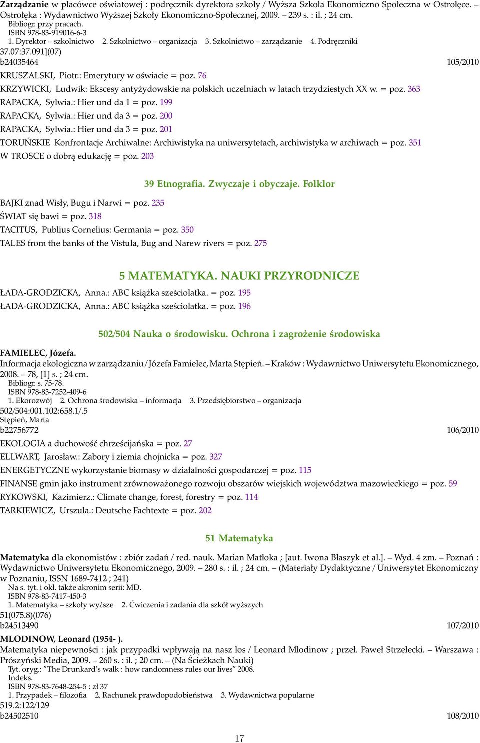 091](07) b24035464 105/2010 KRUSZALSKI, Piotr.: Emerytury w oświacie = poz. 76 KRZYWICKI, Ludwik: Ekscesy antyżydowskie na polskich uczelniach w latach trzydziestych XX w. = poz. 363 RAPACKA, Sylwia.