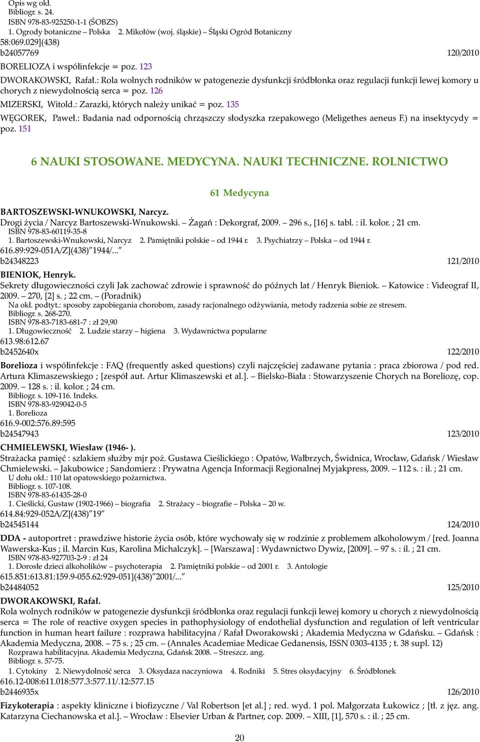 : Rola wolnych rodników w patogenezie dysfunkcji śródbłonka oraz regulacji funkcji lewej komory u chorych z niewydolnością serca = poz. 126 MIZERSKI, Witold.: Zarazki, których należy unikać = poz.